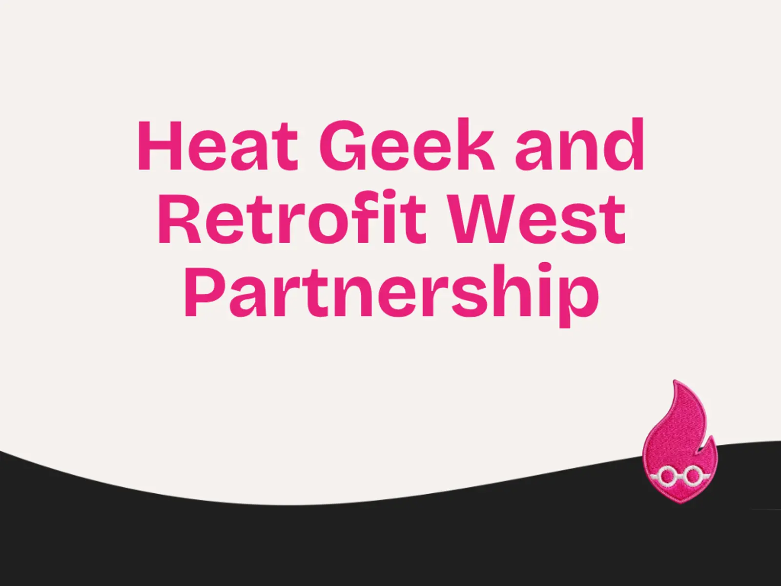 Heat Geek and Retrofit West Partnership