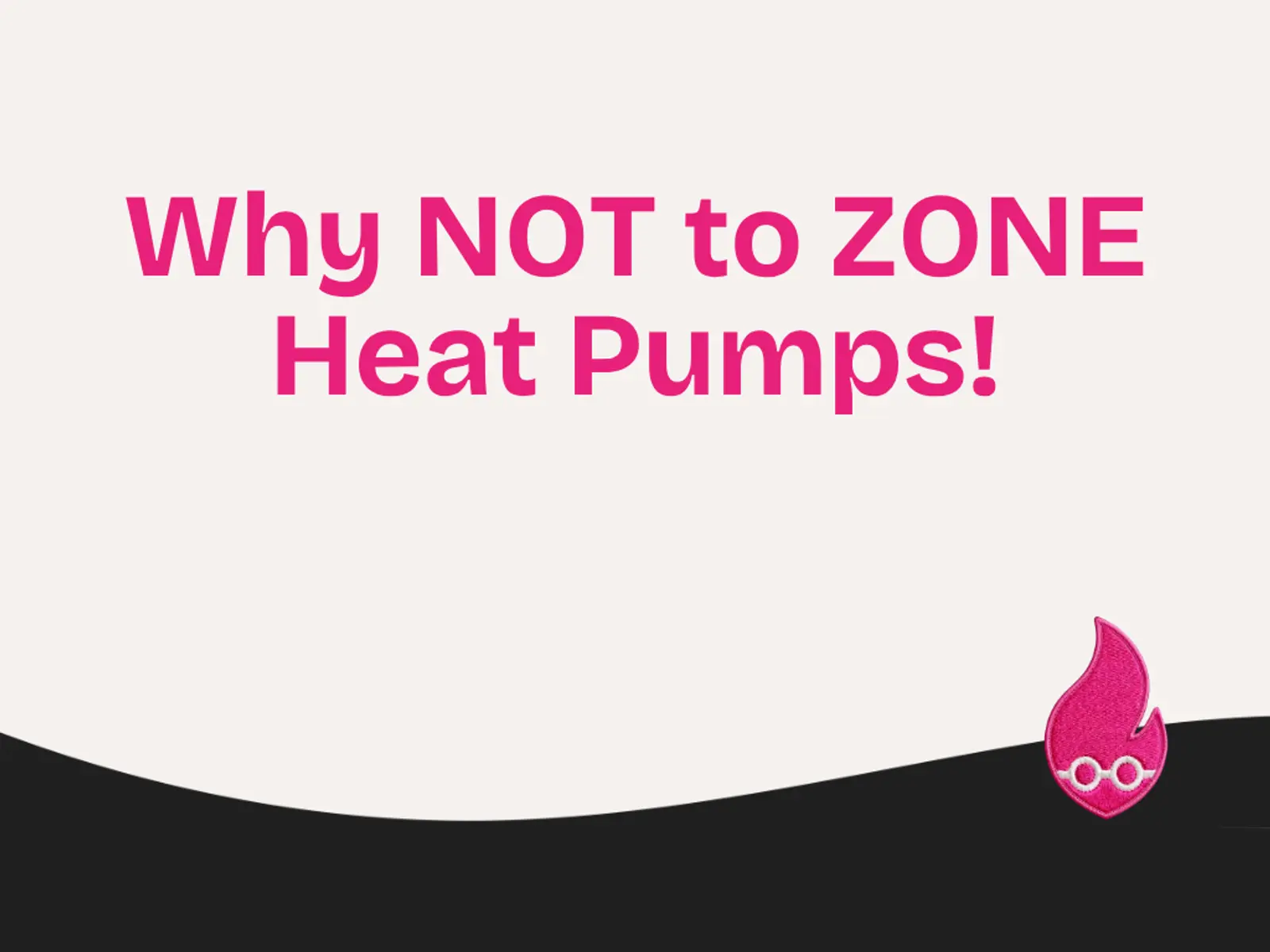 Why NOT to ZONE Heat Pumps!