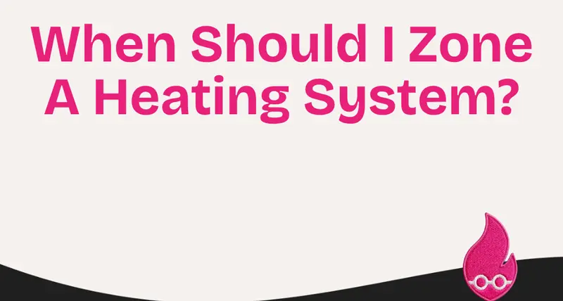 When Should I Zone A Heating System?