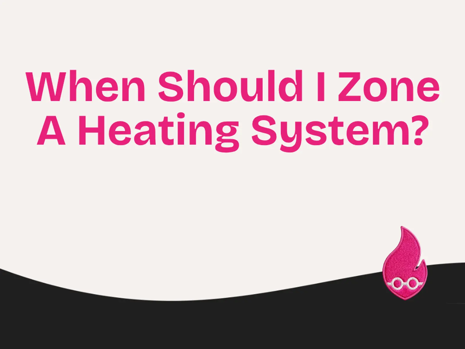 When Should I Zone A Heating System?
