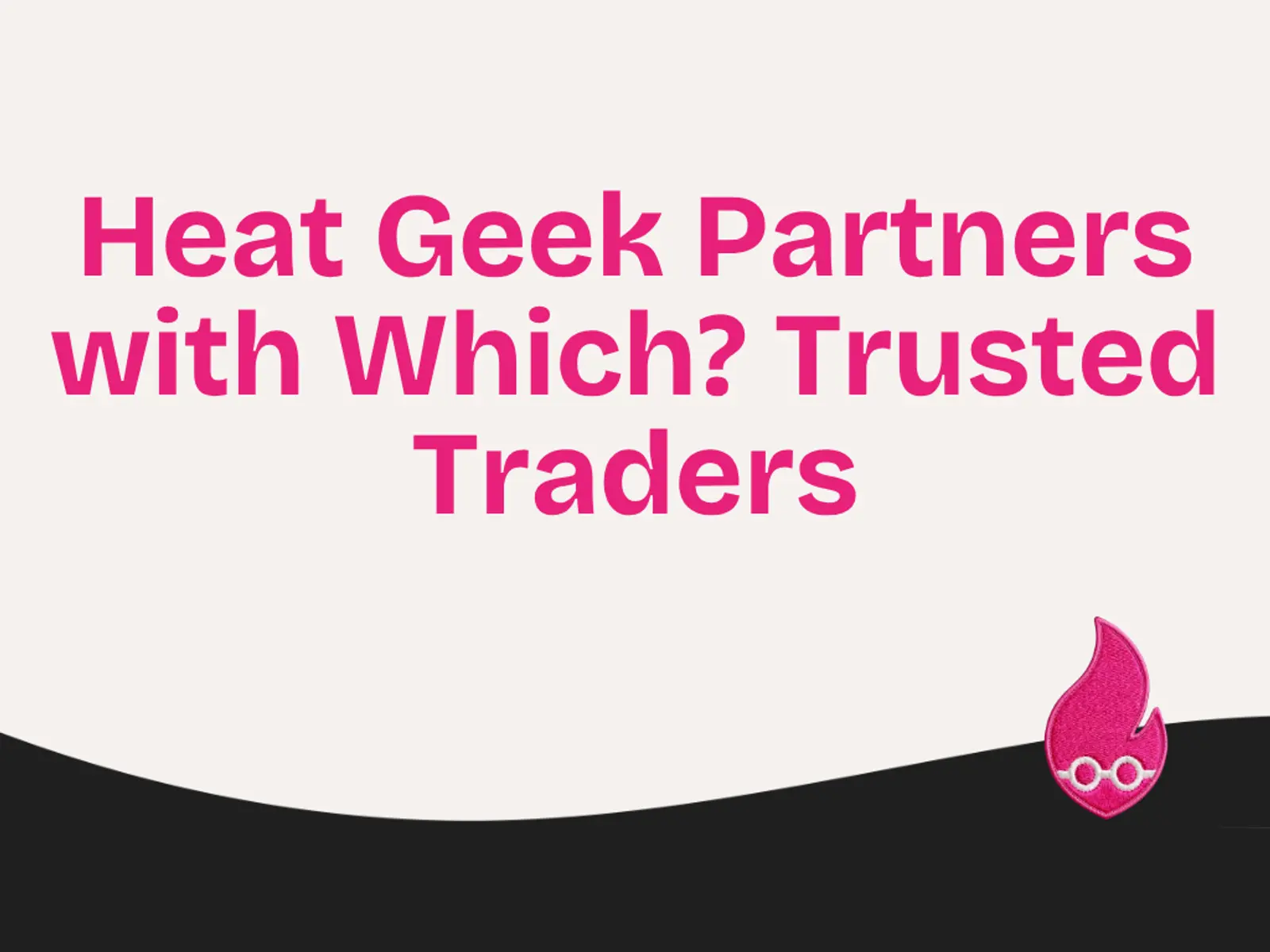 Heat Geek Partners with Which? Trusted Traders