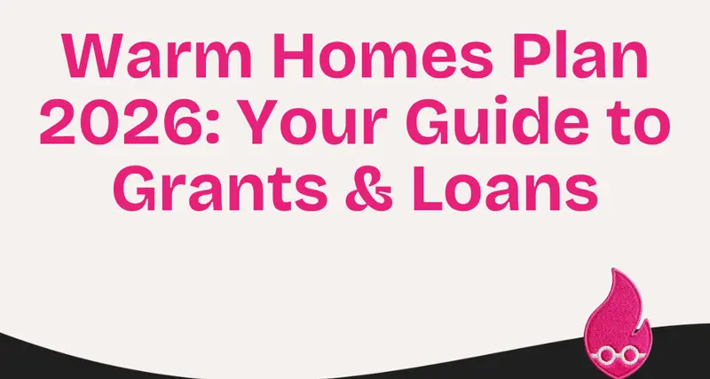Warm Homes Plan 2026: Your Guide to Grants & Loans
