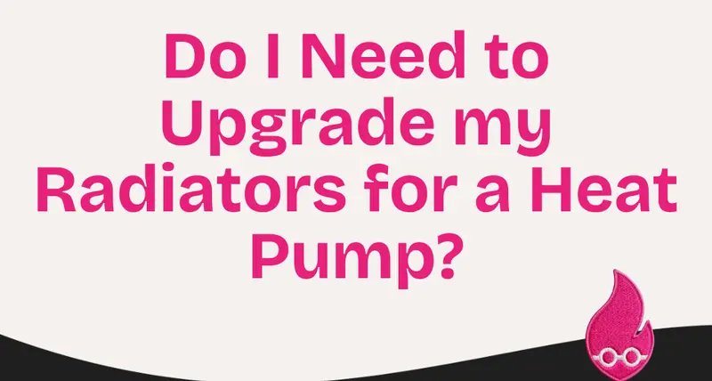 Do I Need to Upgrade my Radiators for a Heat Pump?