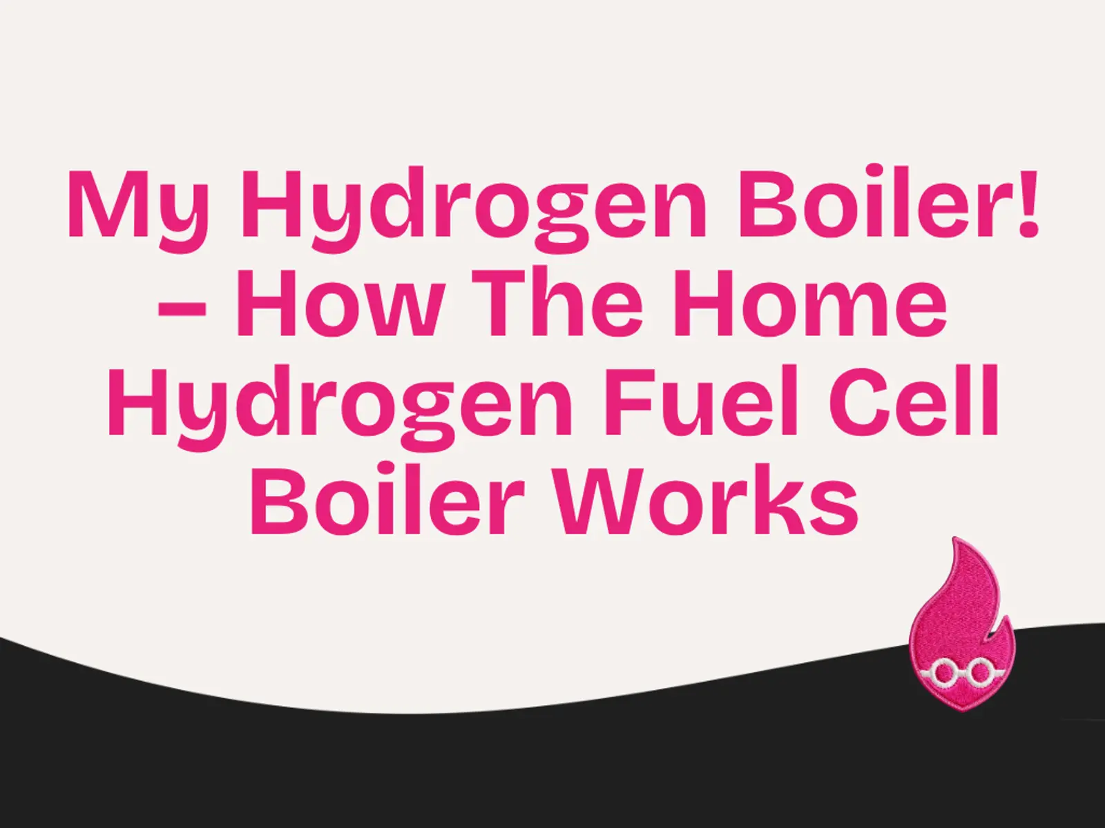 My Hydrogen Boiler! – How The Home Hydrogen Fuel Cell Boiler Works