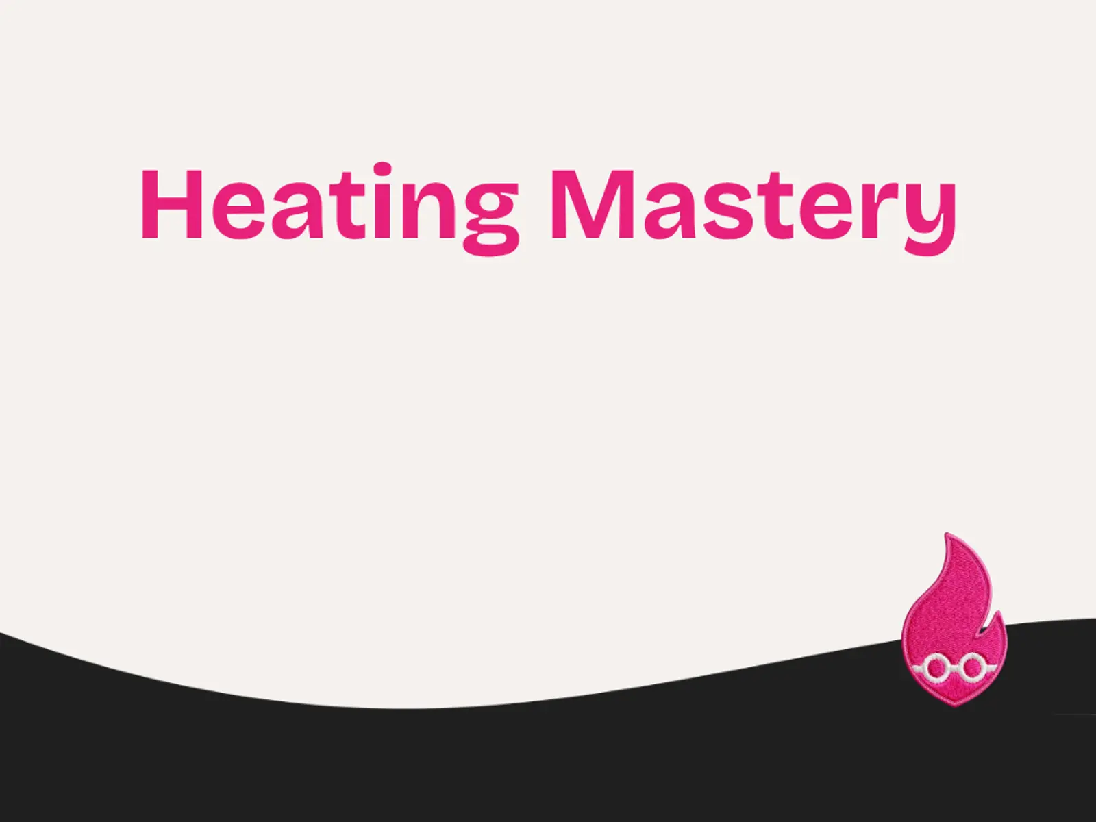 Heating Mastery