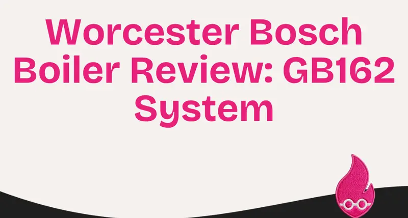 Worcester Bosch Boiler Review: GB162 System