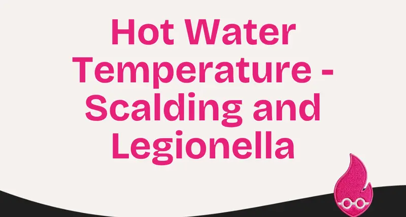 Hot Water Temperature - Scalding and Legionella