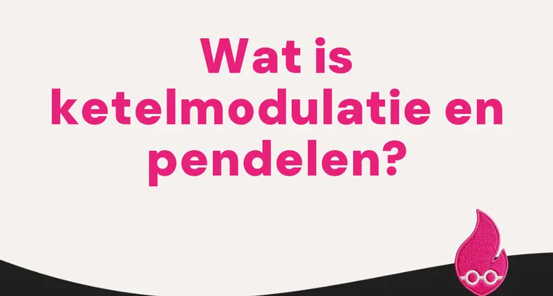 Wat is ketelmodulatie en pendelen?