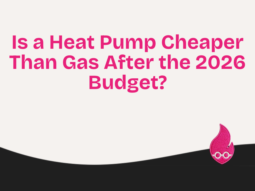 Heat Geek graphic: Is a heat pump cheaper than gas after the 2026 Budget?