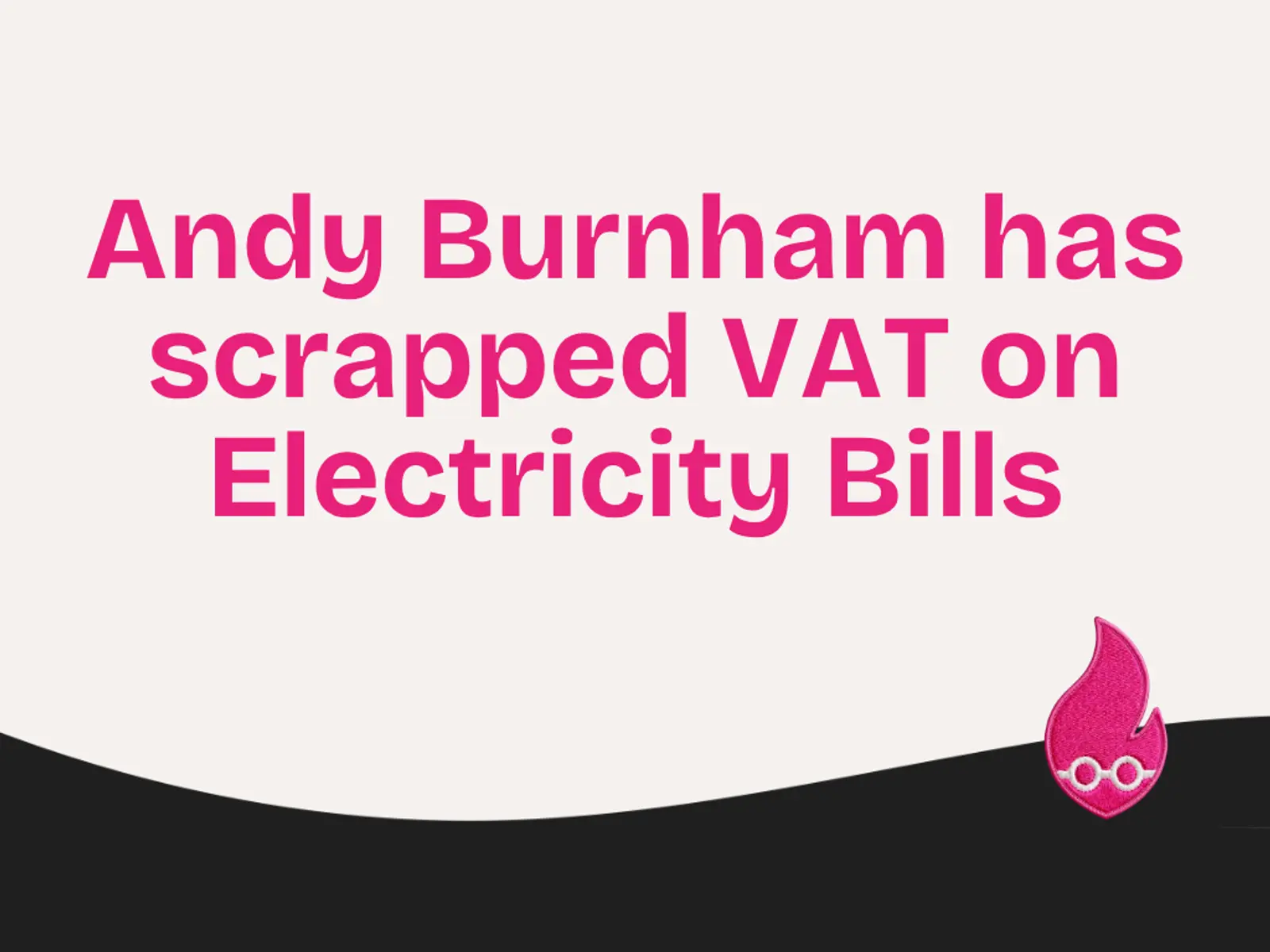 Andy Burnham has Scrapped VAT on Electricity Bills