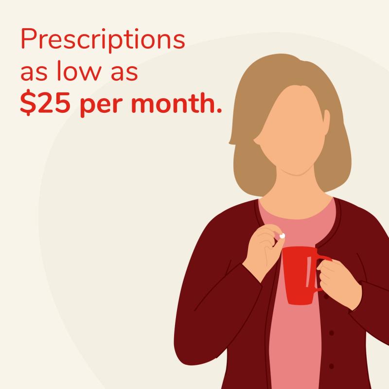 Prescriptions as low as $25 per month.