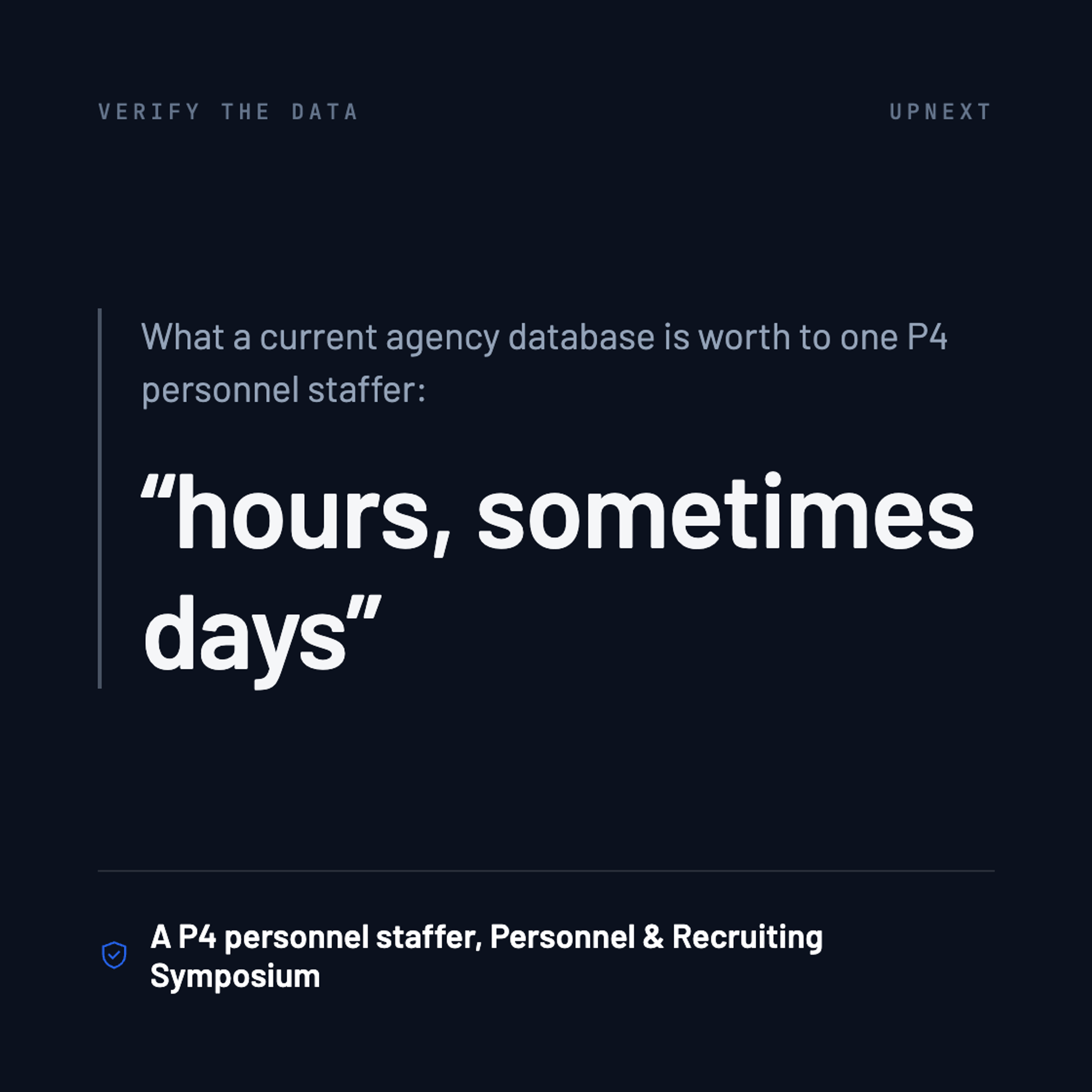 Quote card. What a current agency database is worth to one P4 personnel staffer: hours, sometimes days. Attributed to a P4 personnel staffer, Personnel & Recruiting Symposium.