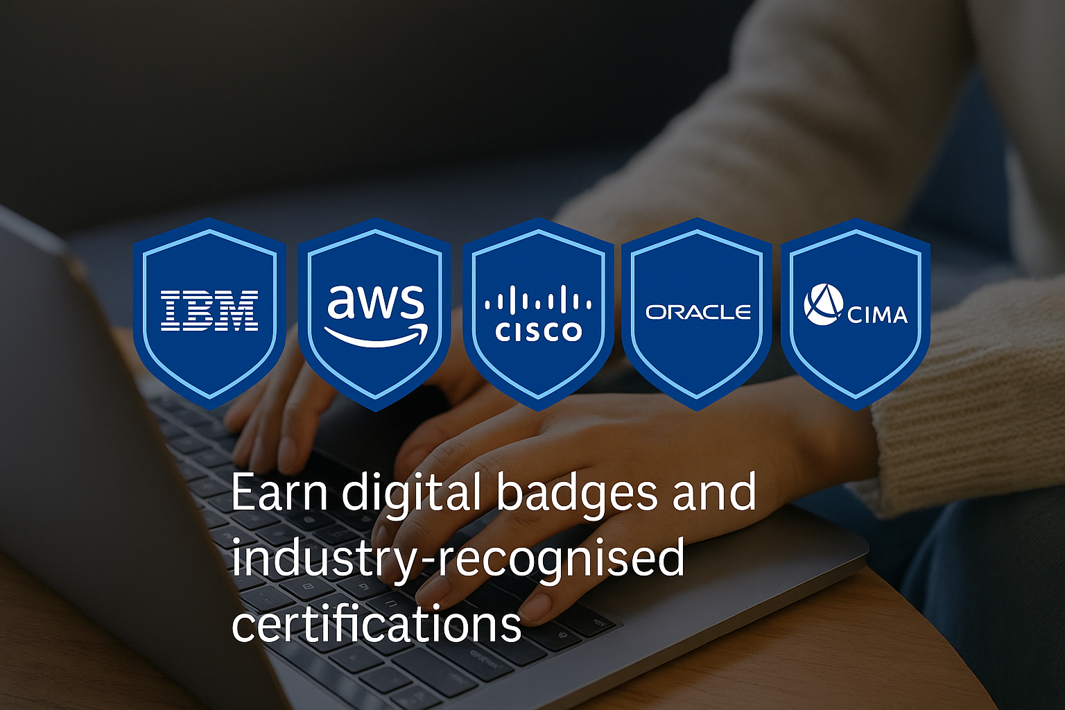 Earn digital badges and industry-recognised certfications