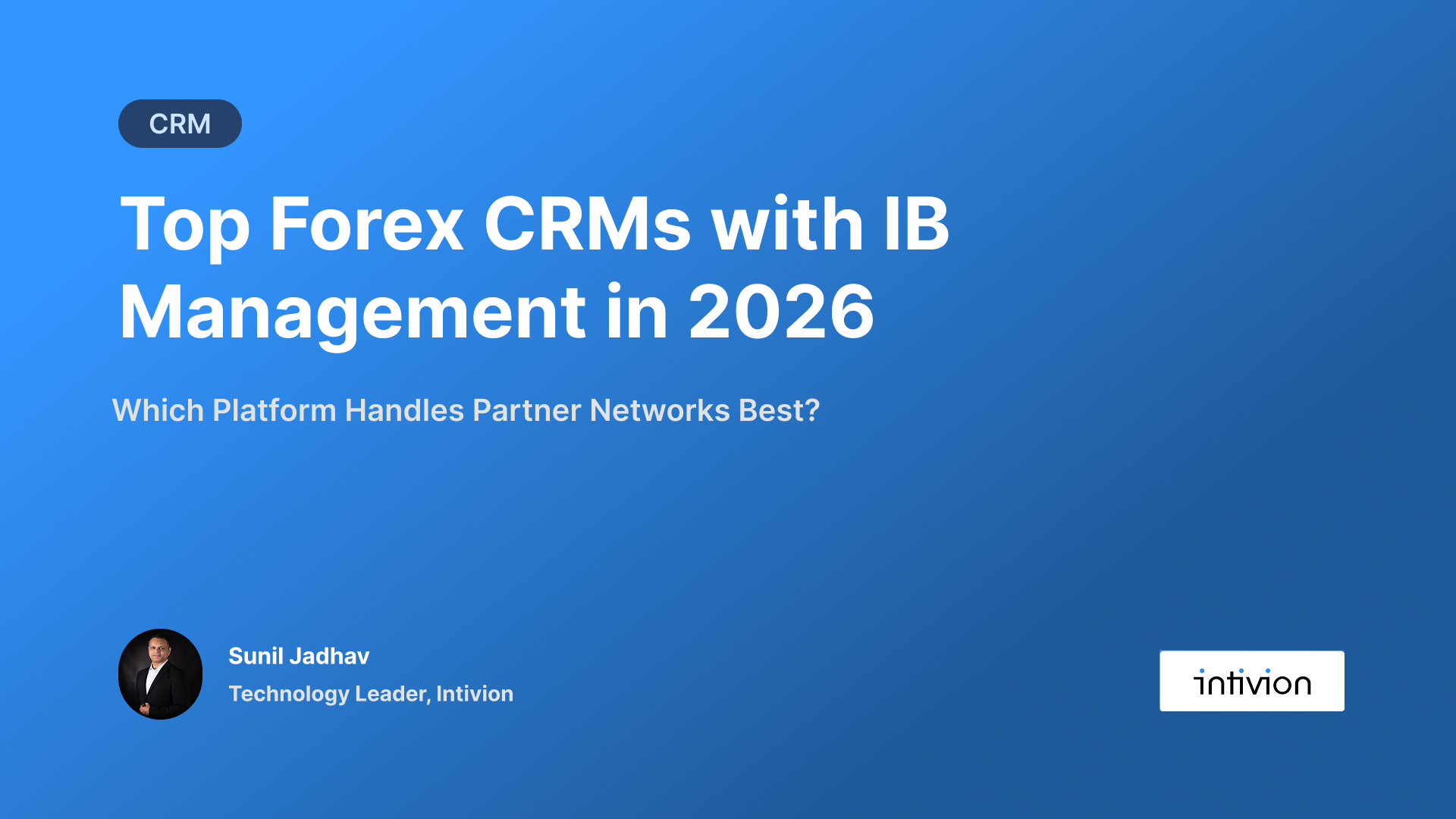 Top Forex CRMs with IB Management in 2026: Which Platform Handles Partner Networks Best?