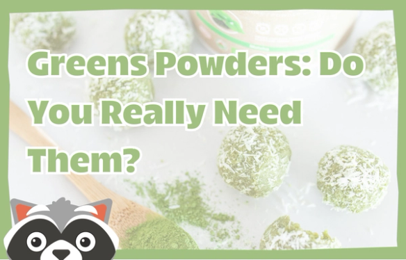 View - Greens Powders: Do You Really Need Them?