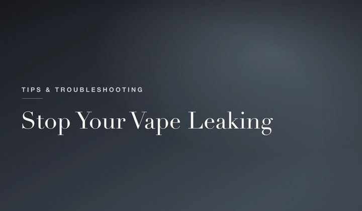 How to Stop Your Vape Leaking
