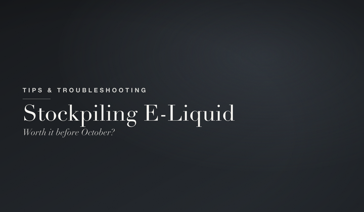 Tips & Troubleshooting — should you stockpile e-liquid before the October 2026 vape tax?