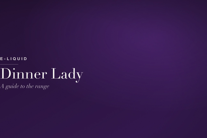 Dinner Lady E-Liquid — A Guide to the Range