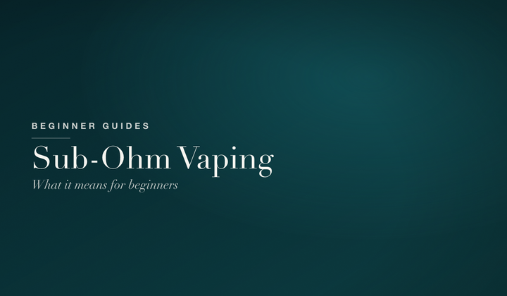 What Is Sub-Ohm Vaping? A Beginner's Guide