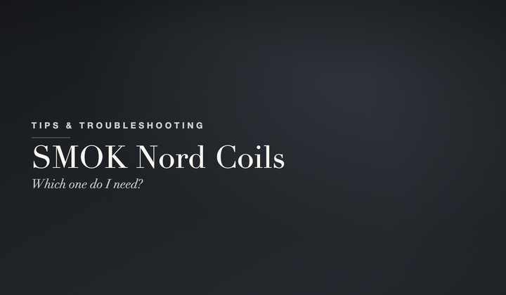 Tips & Troubleshooting — SMOK Nord coils and pods: which one do I need?
