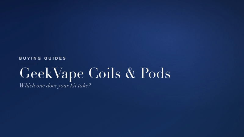 GeekVape Coils and Pods — Which One Does Your Kit Take?