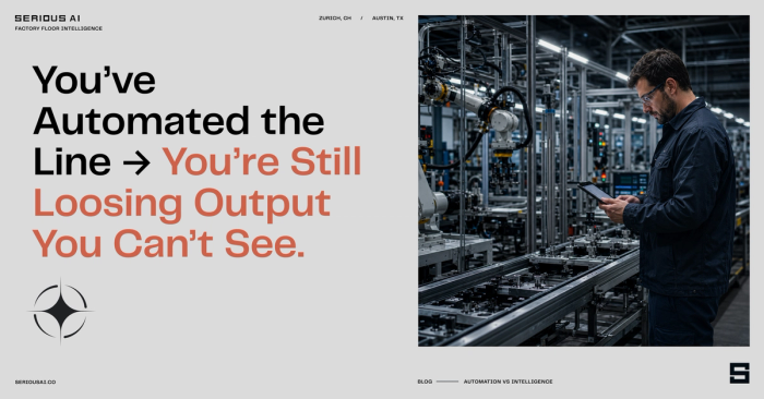 You’ve automated the line. You’re still losing output you can’t see.
