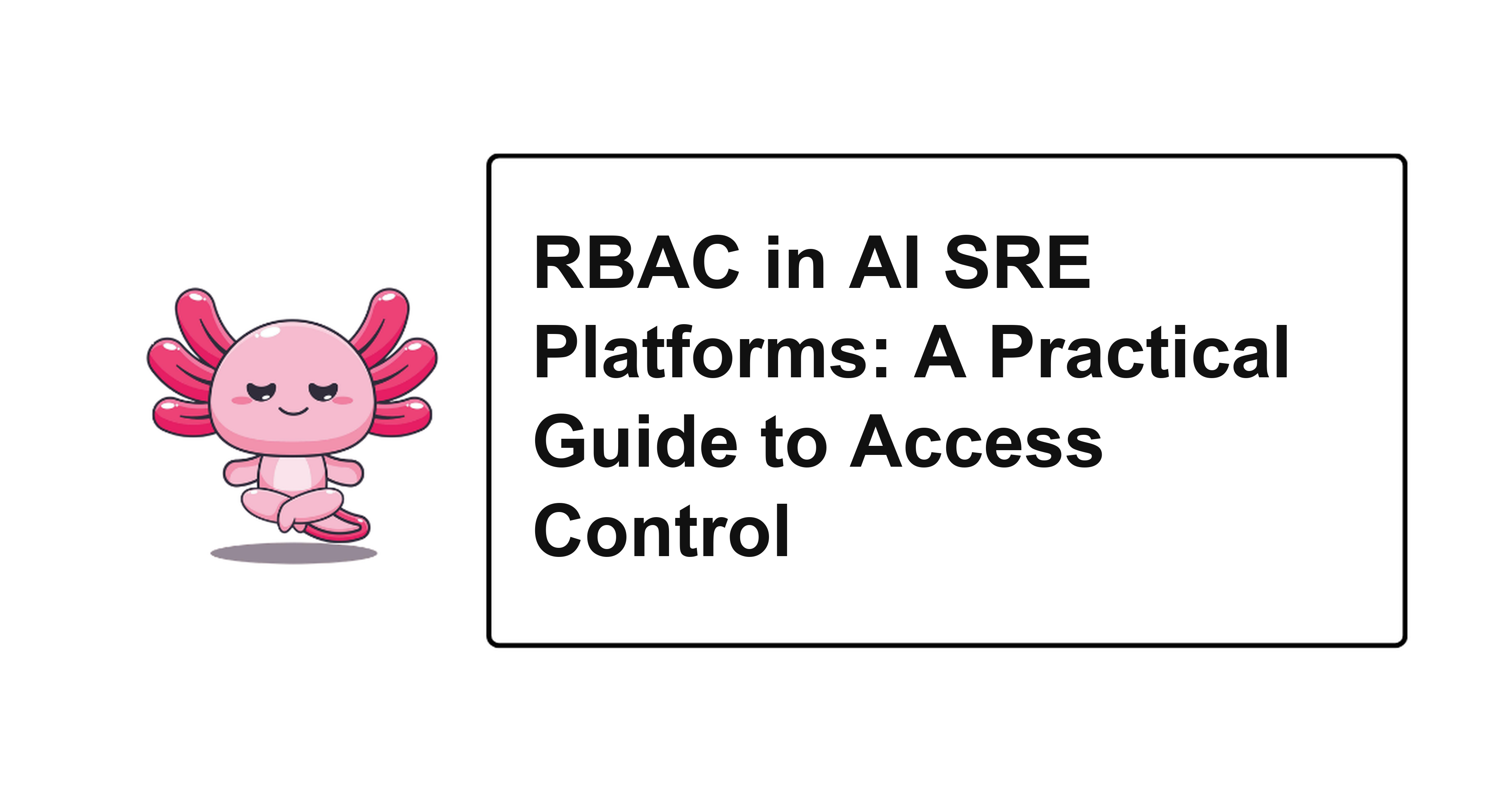 RBAC in AI SRE Platforms: A Practical Guide to Access Control
