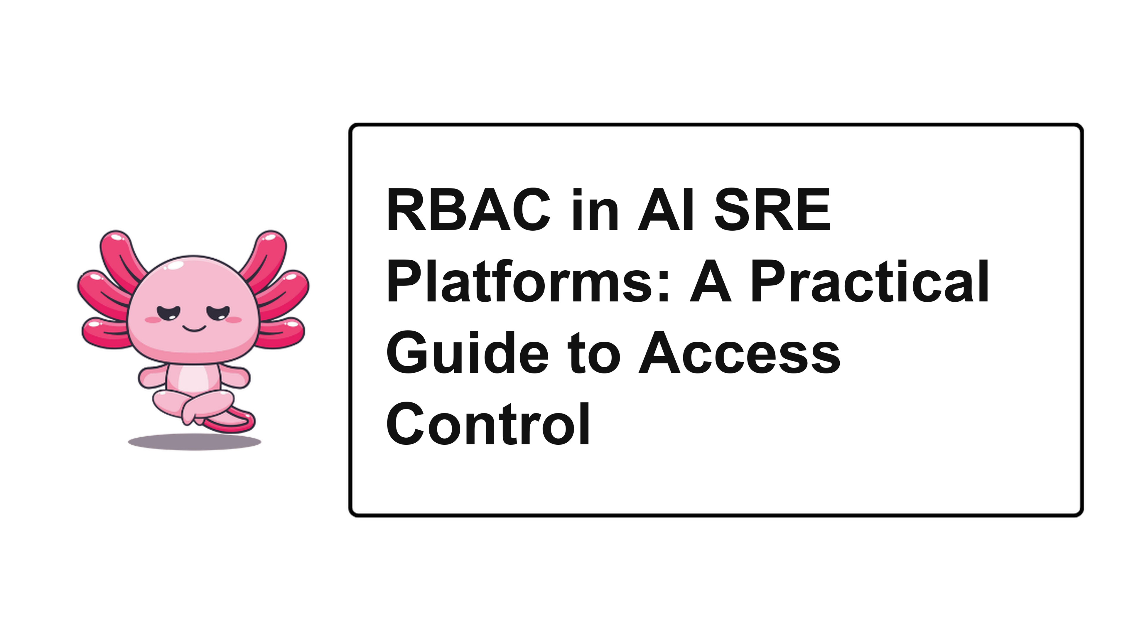 RBAC in AI SRE Platforms: A Practical Guide to Access Control
