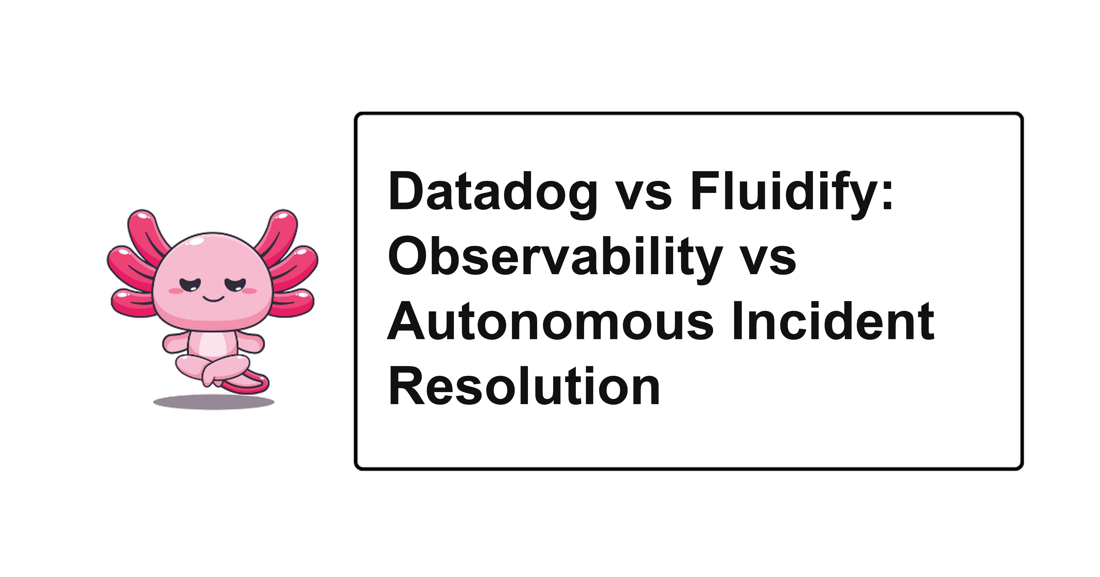Datadog vs Fluidify: Observability vs Autonomous Incident Resolution