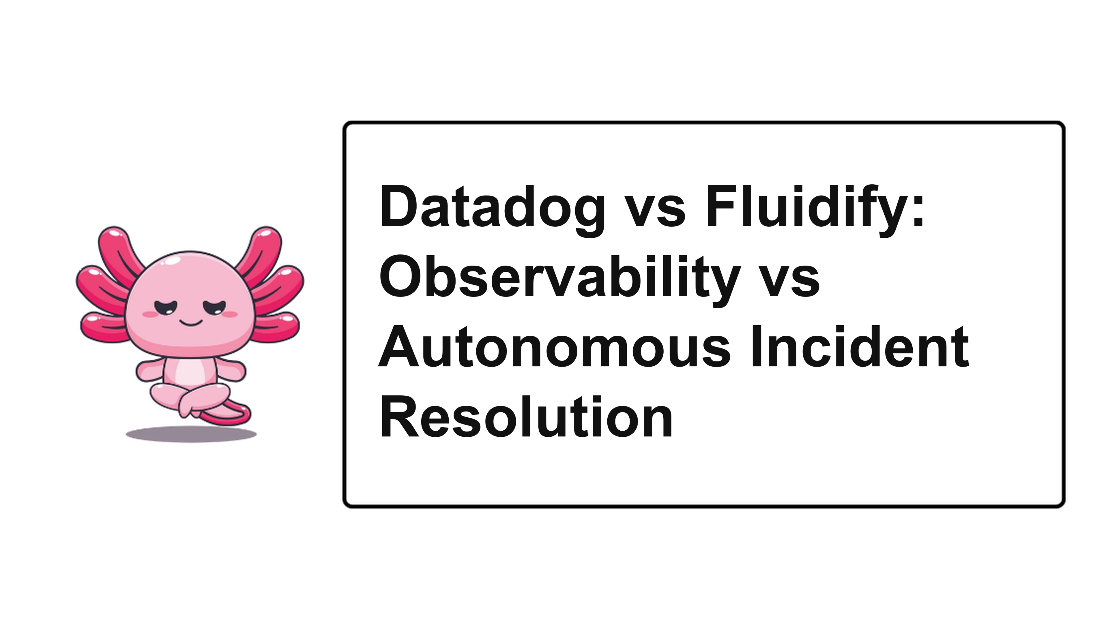 Datadog vs Fluidify: Observability vs Autonomous Incident Resolution
