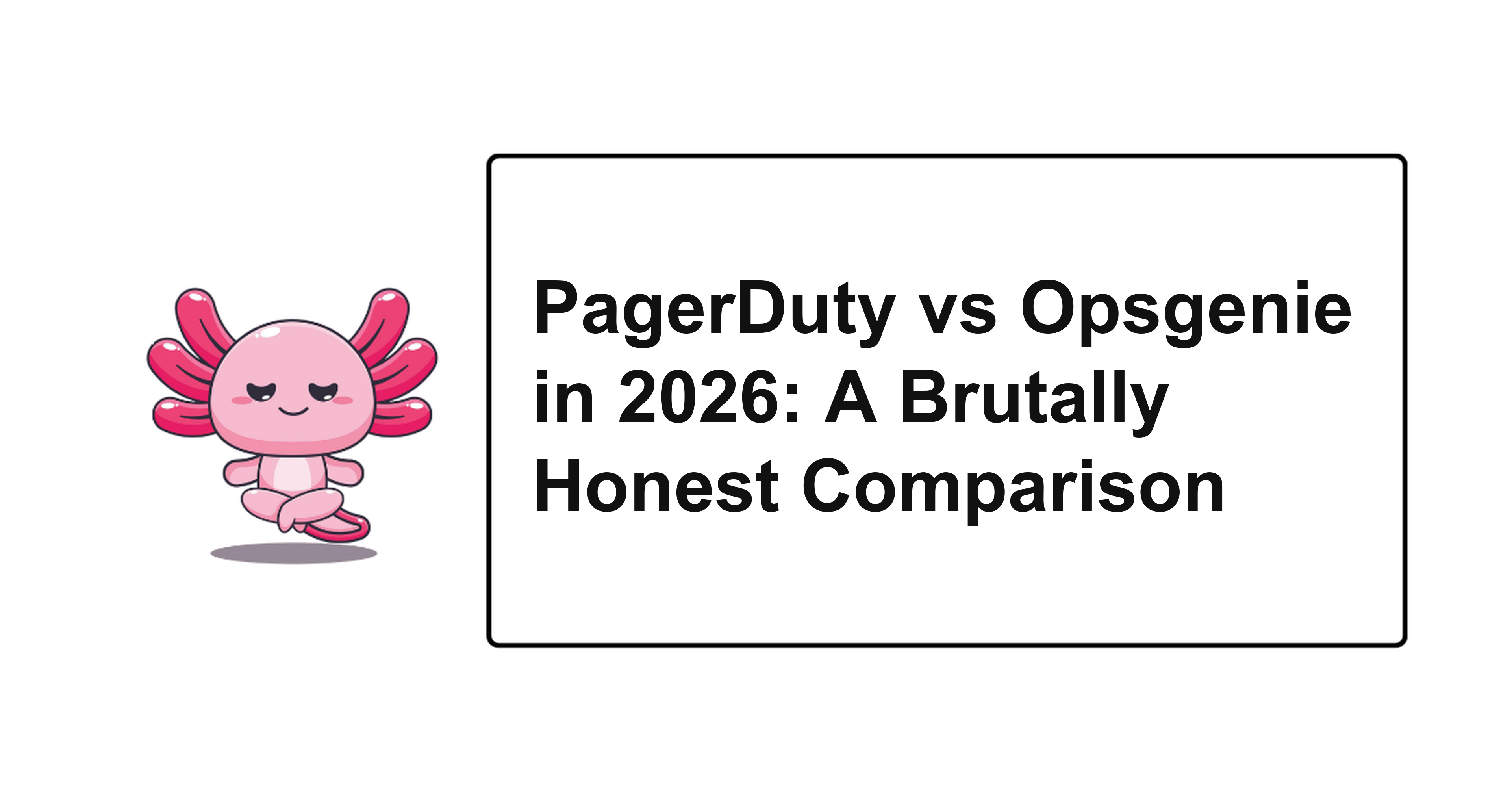 PagerDuty vs Opsgenie in 2026: A Brutally Honest Comparison