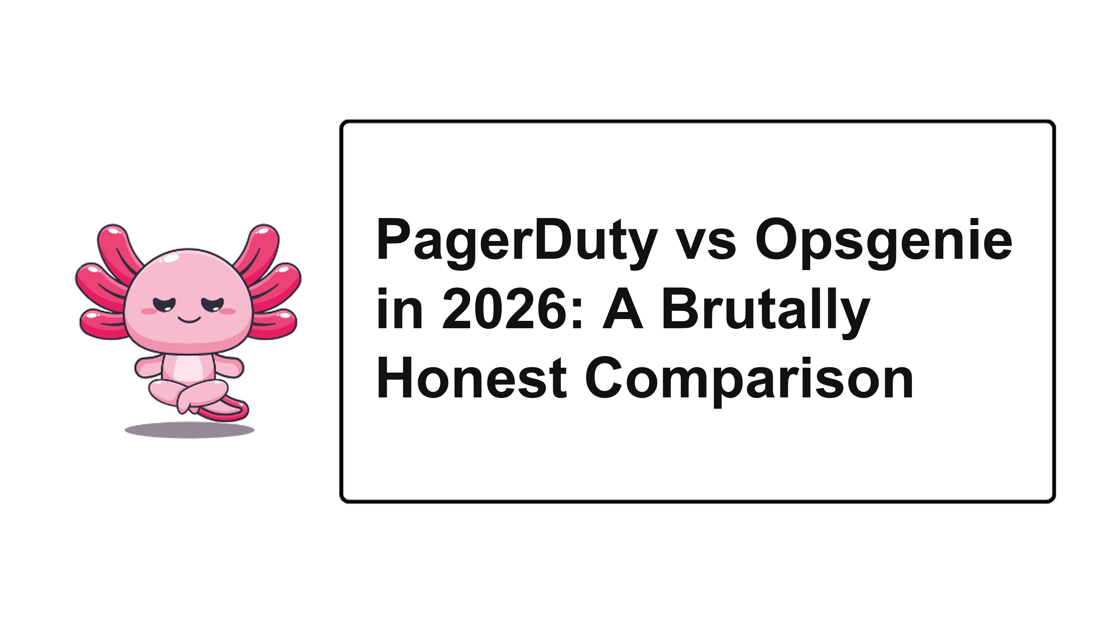PagerDuty vs Opsgenie in 2026: A Brutally Honest Comparison