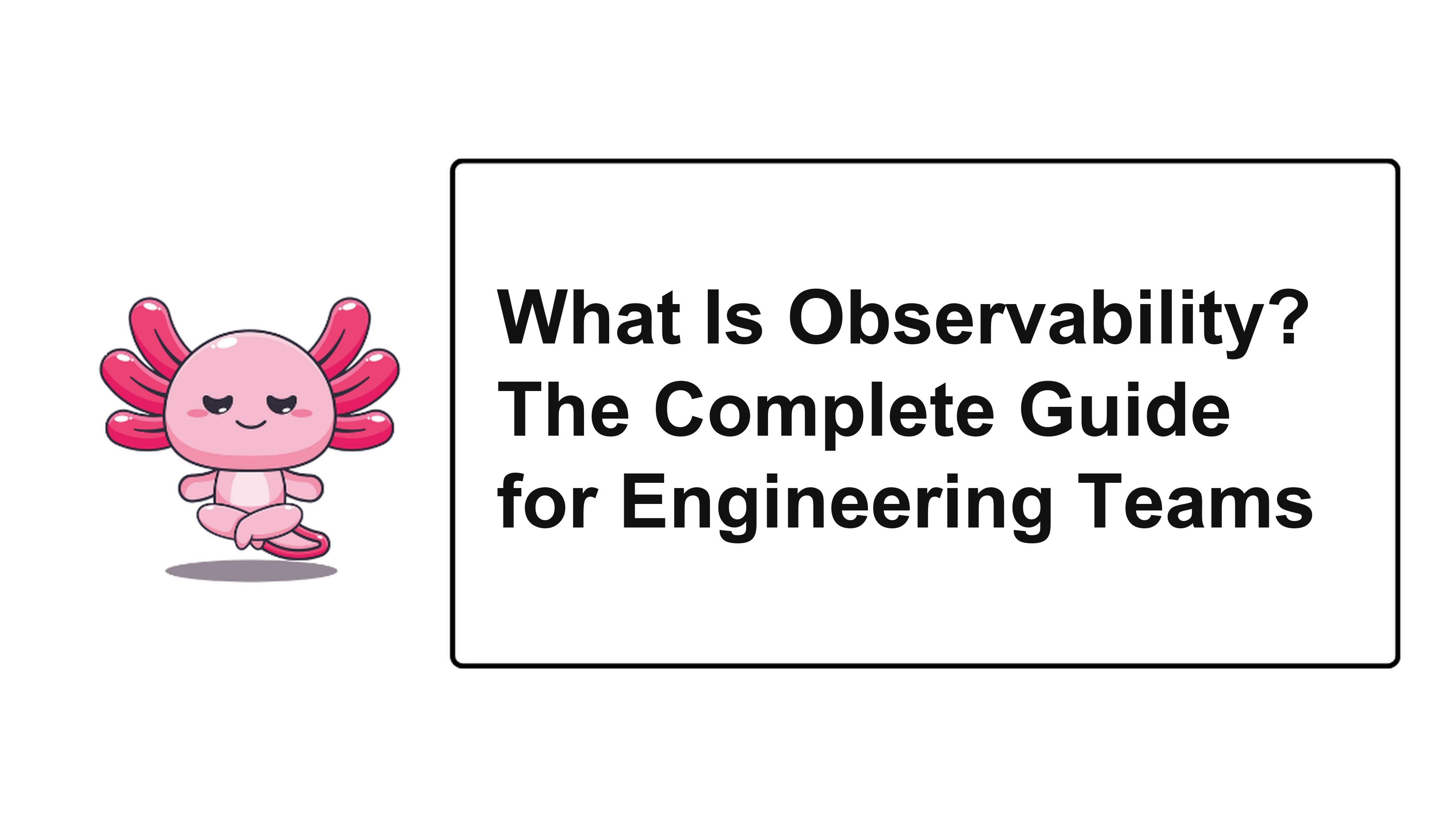 What Is Observability? The Complete Guide for Engineering Teams