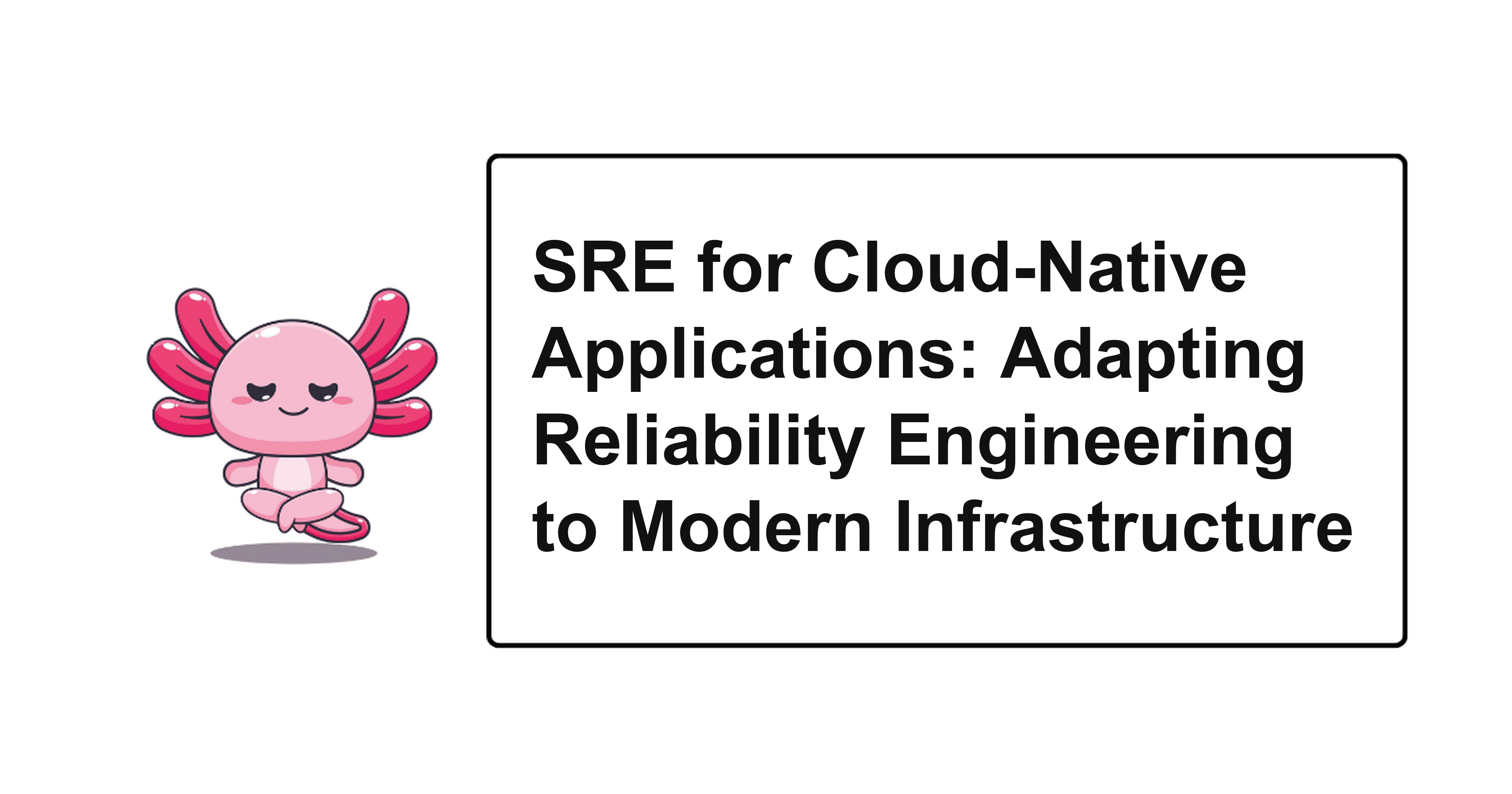 SRE for Cloud-Native Applications: Adapting Reliability Engineering to Modern Infrastructure