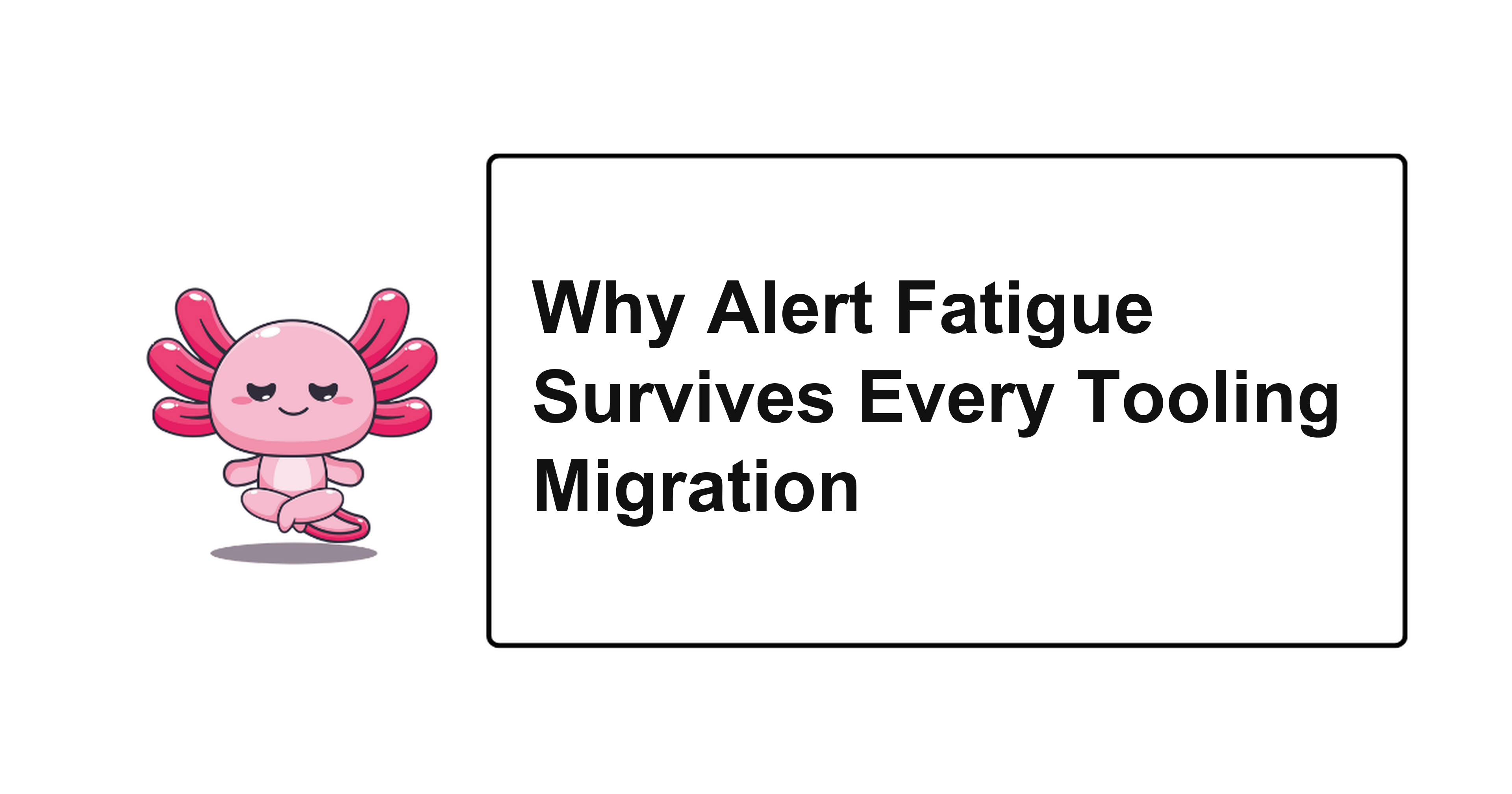 Why Alert Fatigue Survives Every Tooling Migration