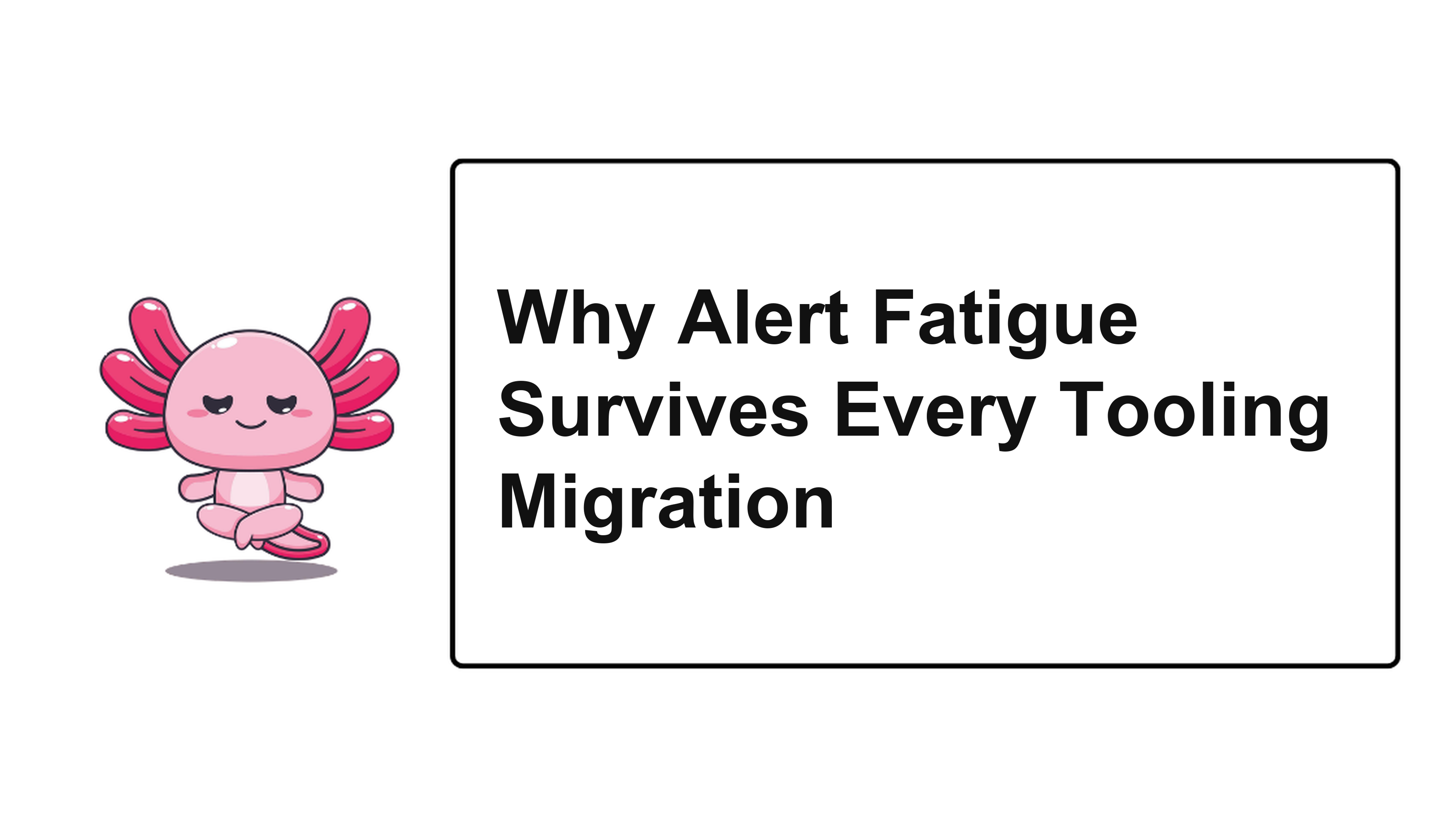 Why Alert Fatigue Survives Every Tooling Migration