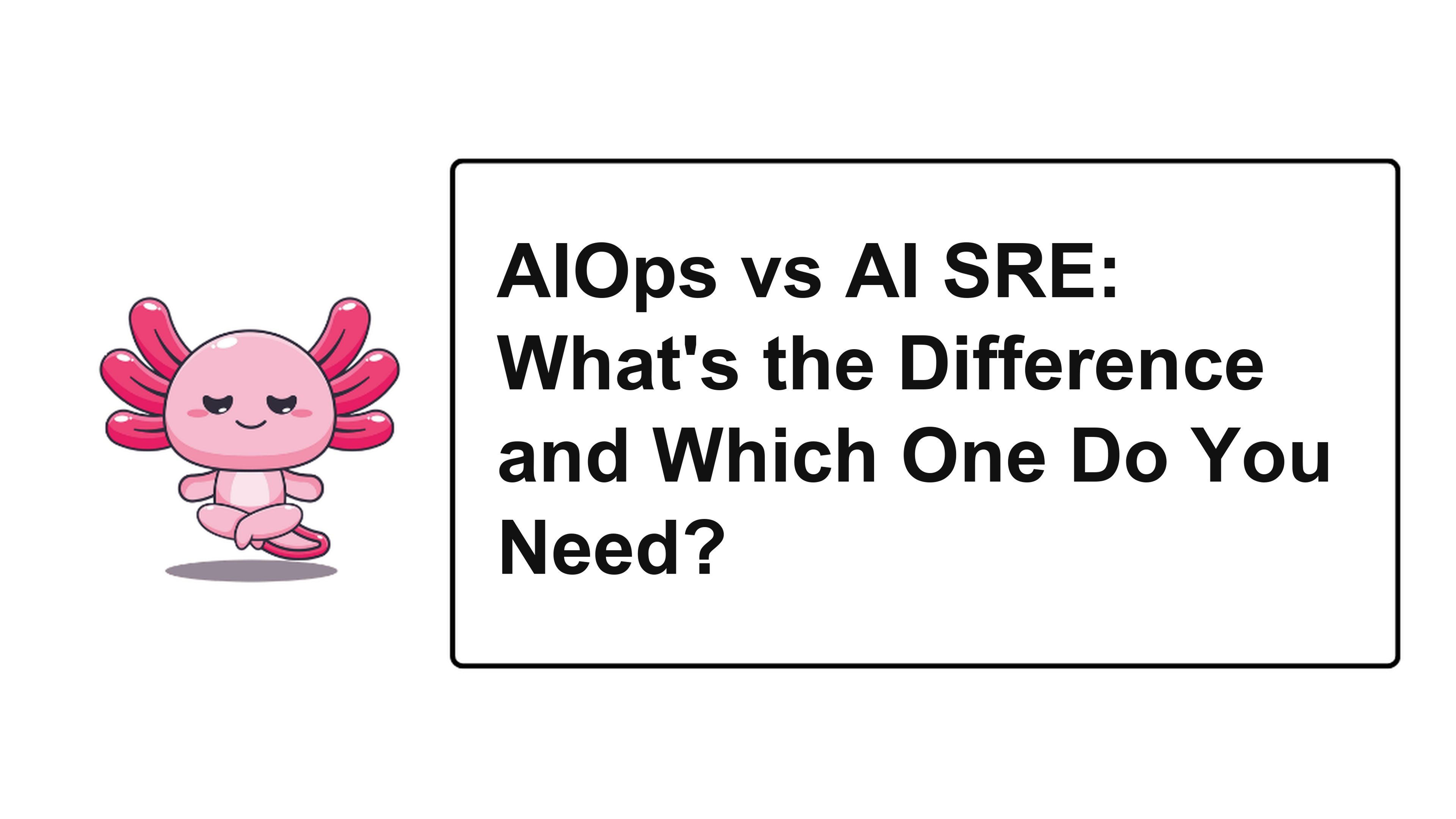 AIOps vs AI SRE: What's the Difference and Which One Do You Need?