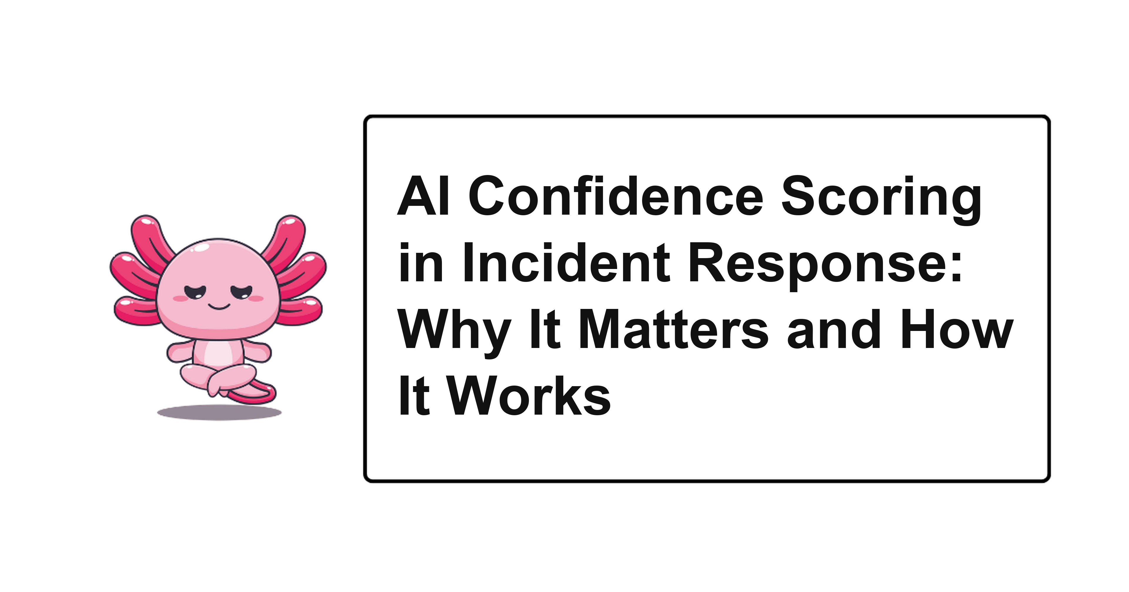AI Confidence Scoring in Incident Response: Why It Matters and How It Works