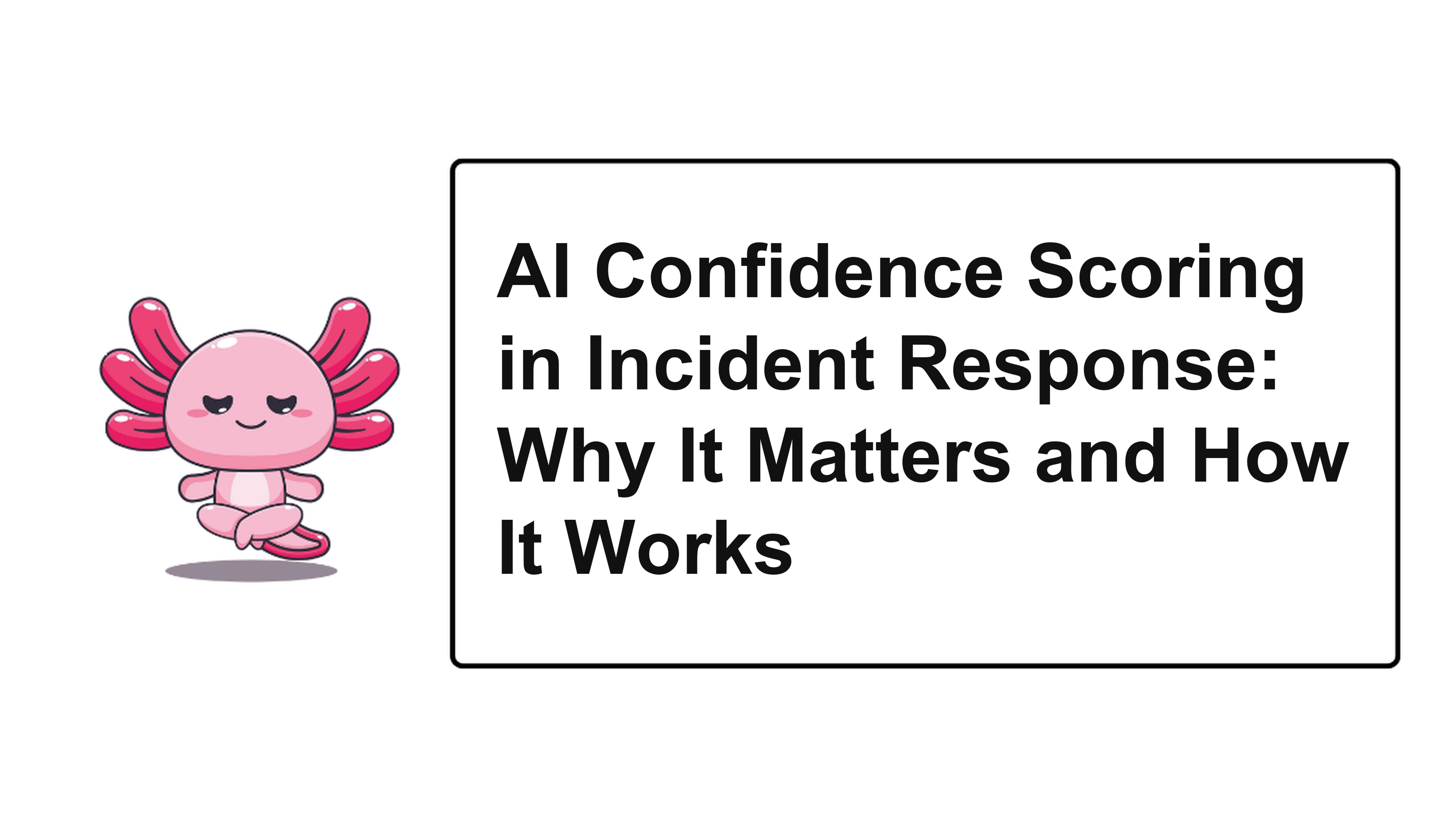 AI Confidence Scoring in Incident Response: Why It Matters and How It Works