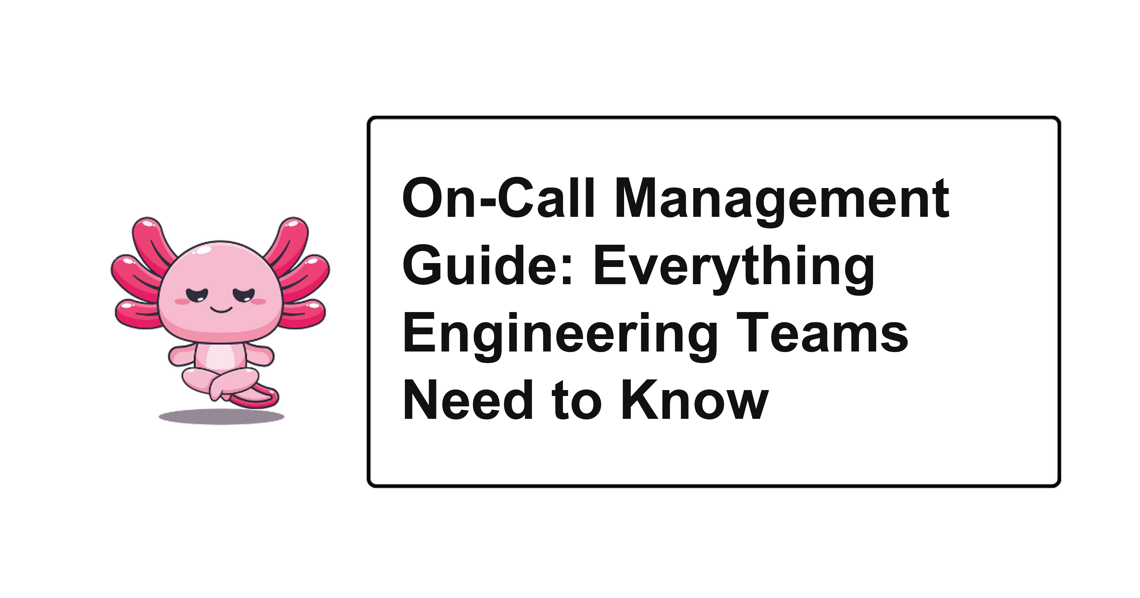 On-Call Management Guide: Everything Engineering Teams Need to Know