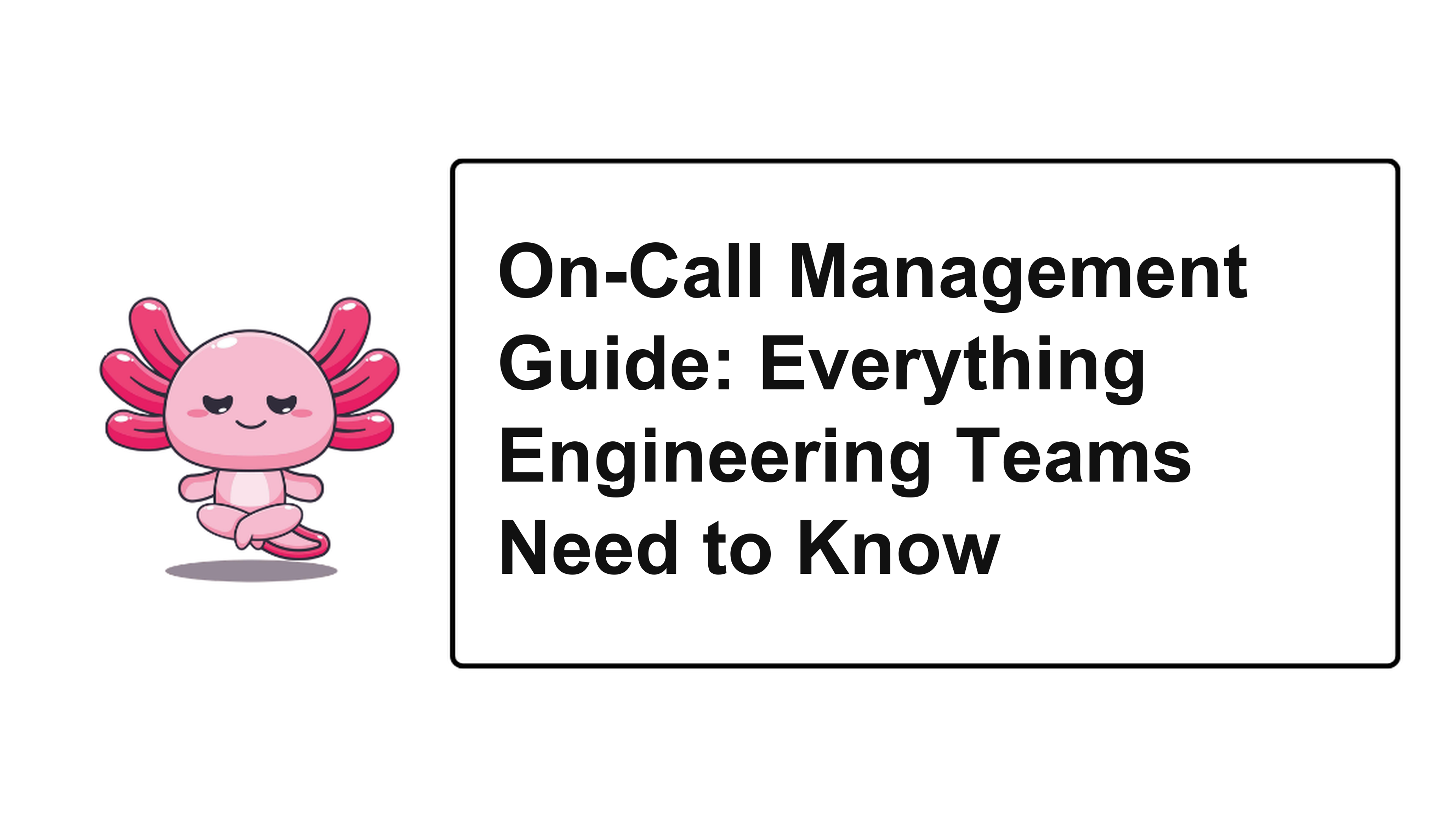 On-Call Management Guide: Everything Engineering Teams Need to Know