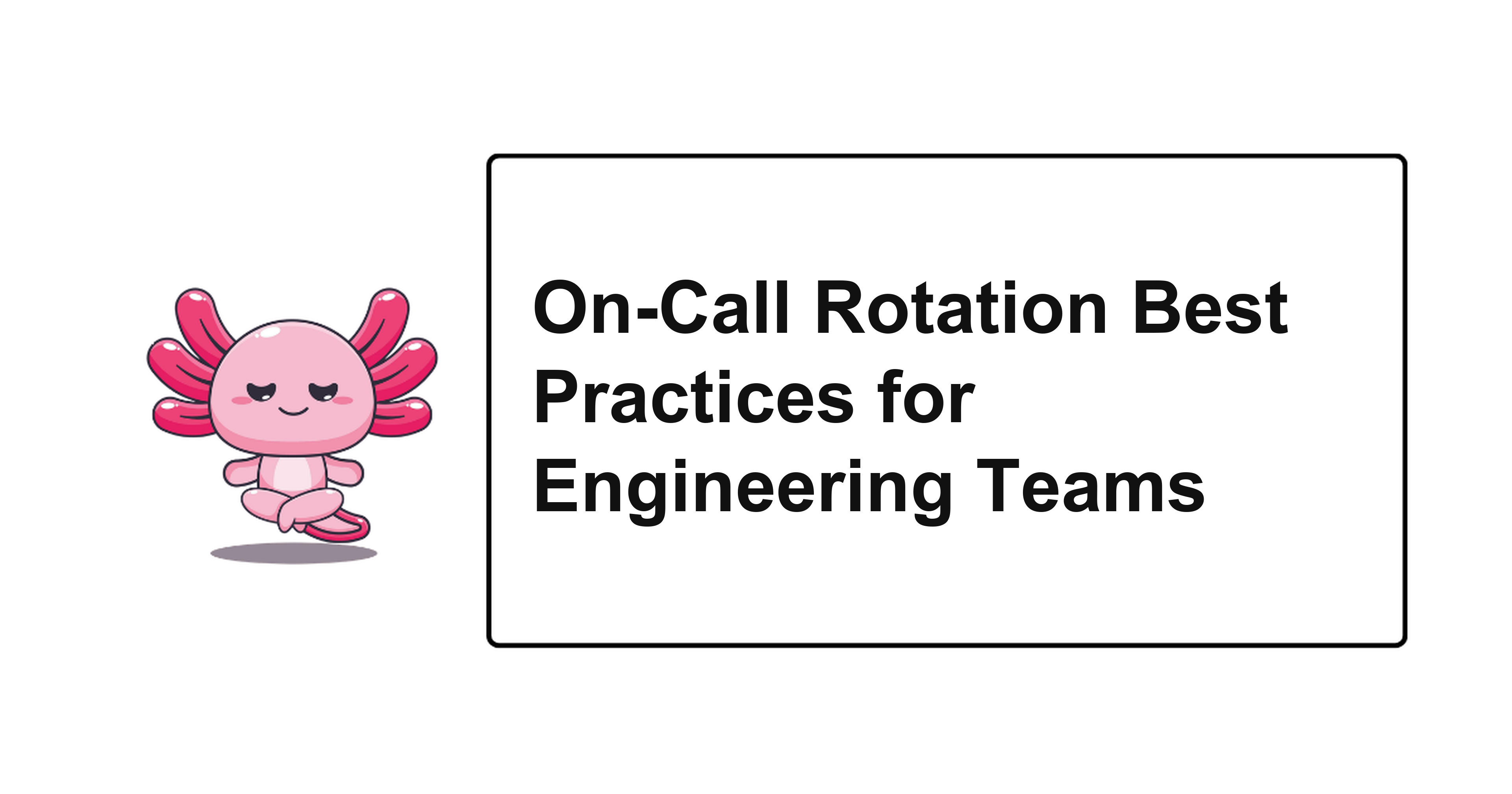 On-Call Rotation Best Practices for Engineering Teams