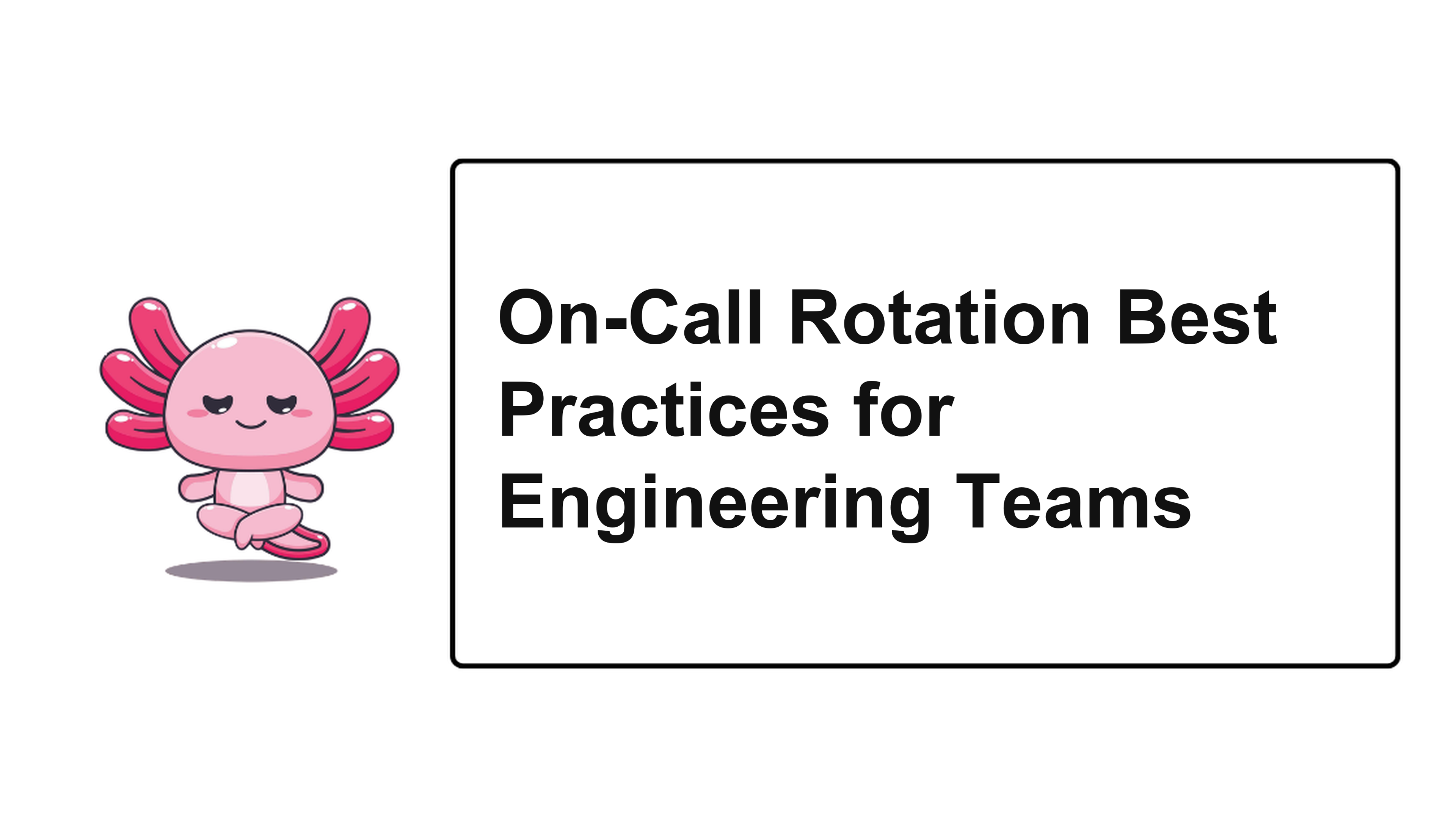 On-Call Rotation Best Practices for Engineering Teams