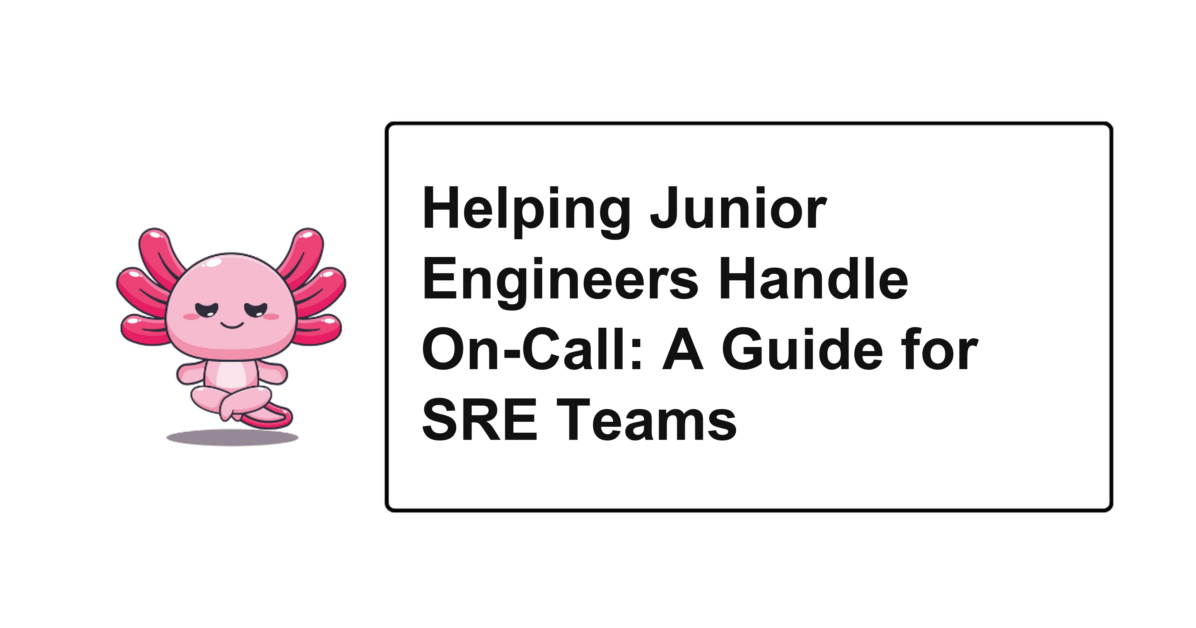 Helping Junior Engineers Handle On-Call: A Guide for SRE Teams