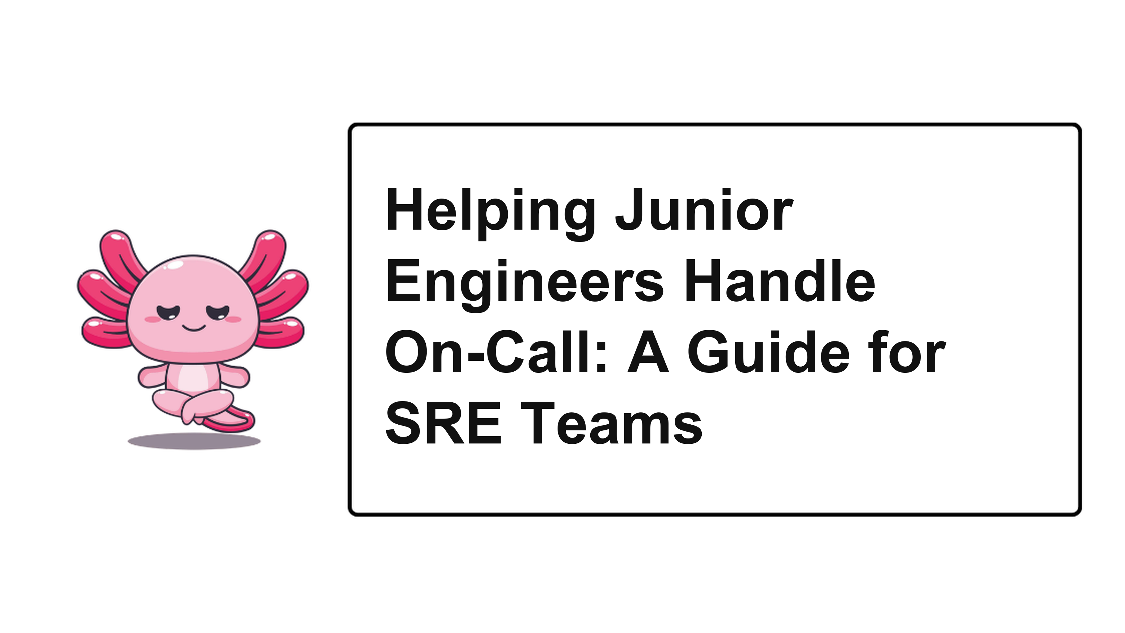 Helping Junior Engineers Handle On-Call: A Guide for SRE Teams