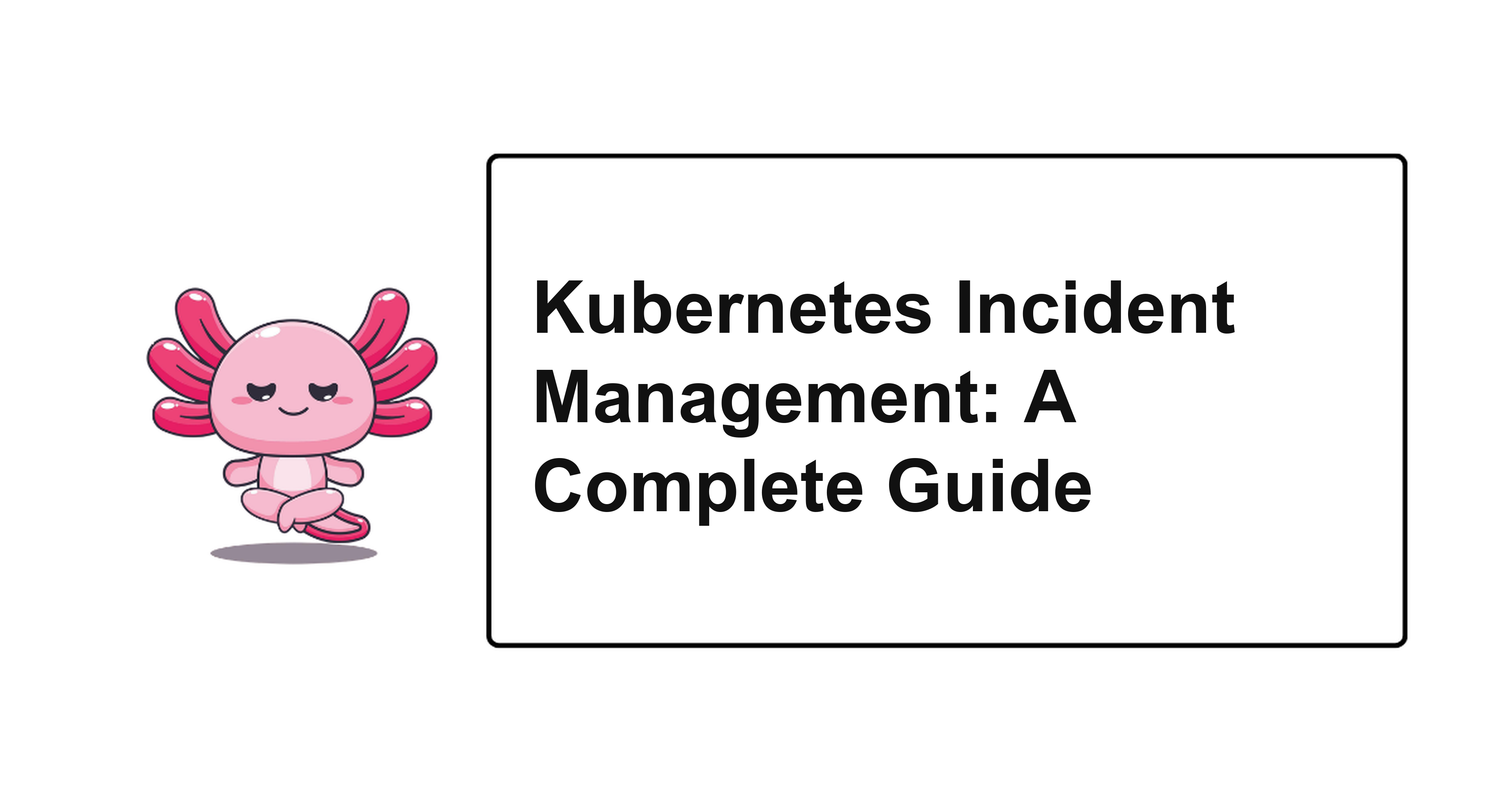 Kubernetes Incident Management: A Complete Guide