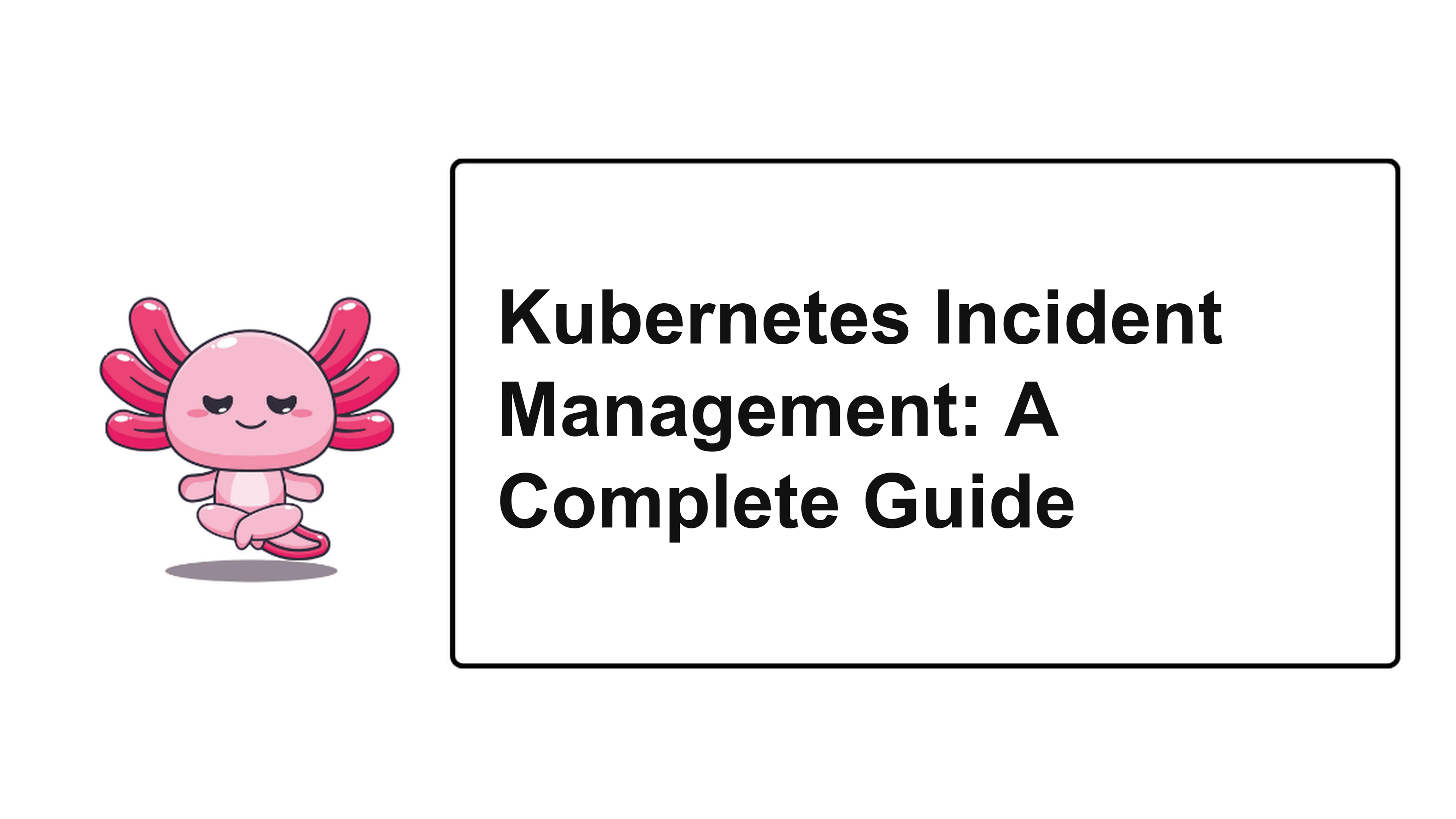 Kubernetes Incident Management: A Complete Guide