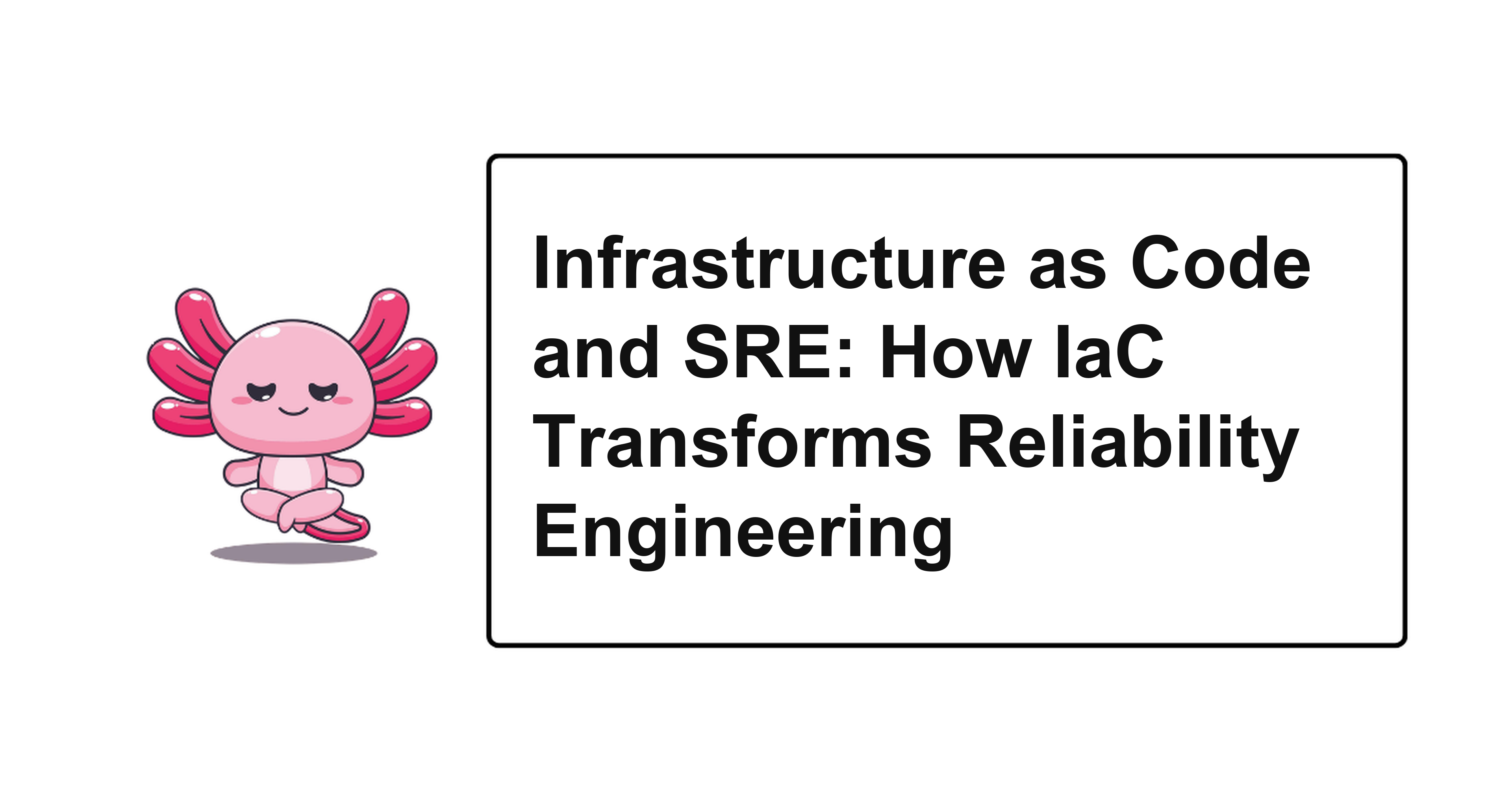 Infrastructure as Code and SRE: How IaC Transforms Reliability Engineering