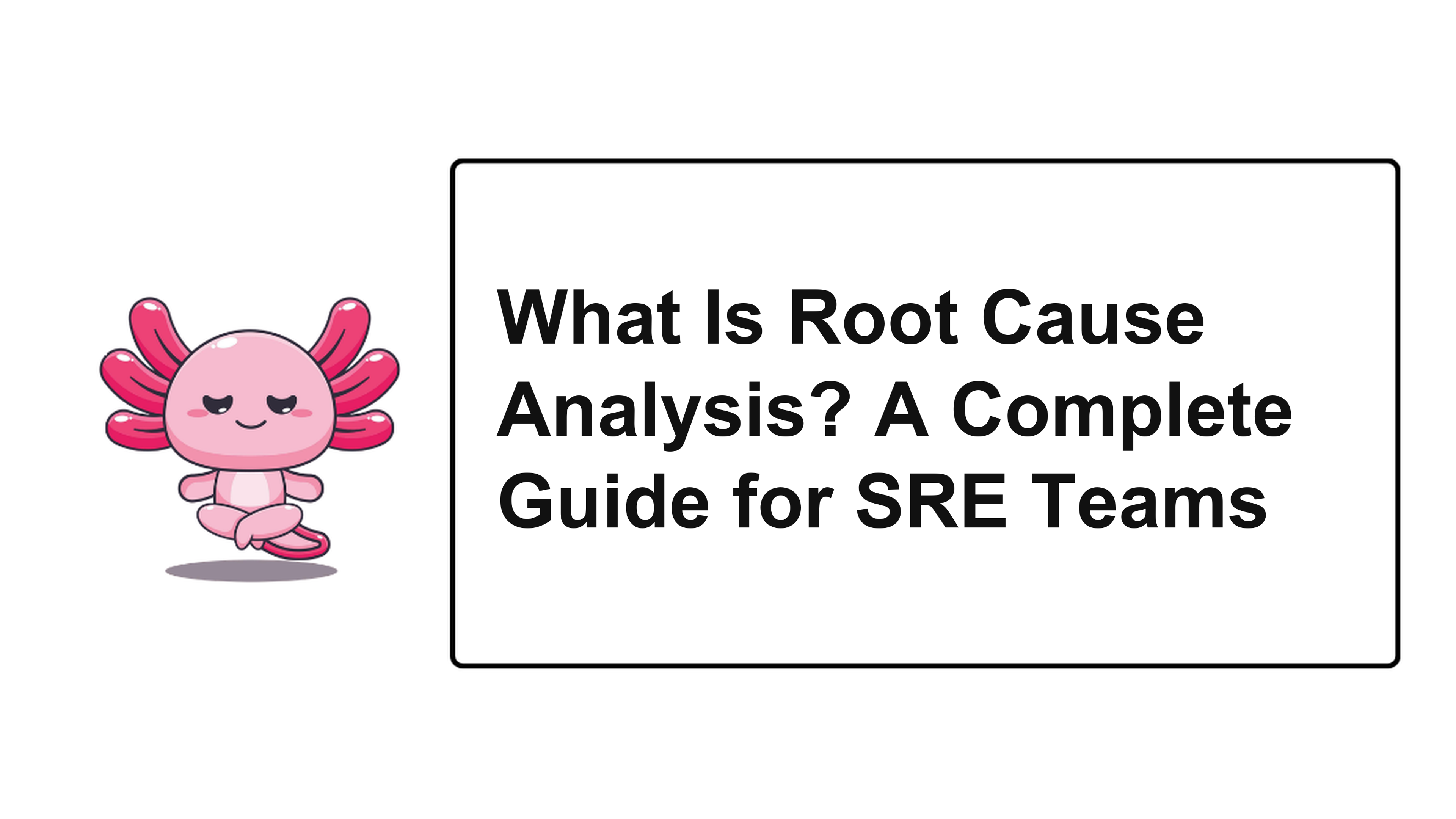 What Is Root Cause Analysis? A Complete Guide for SRE Teams