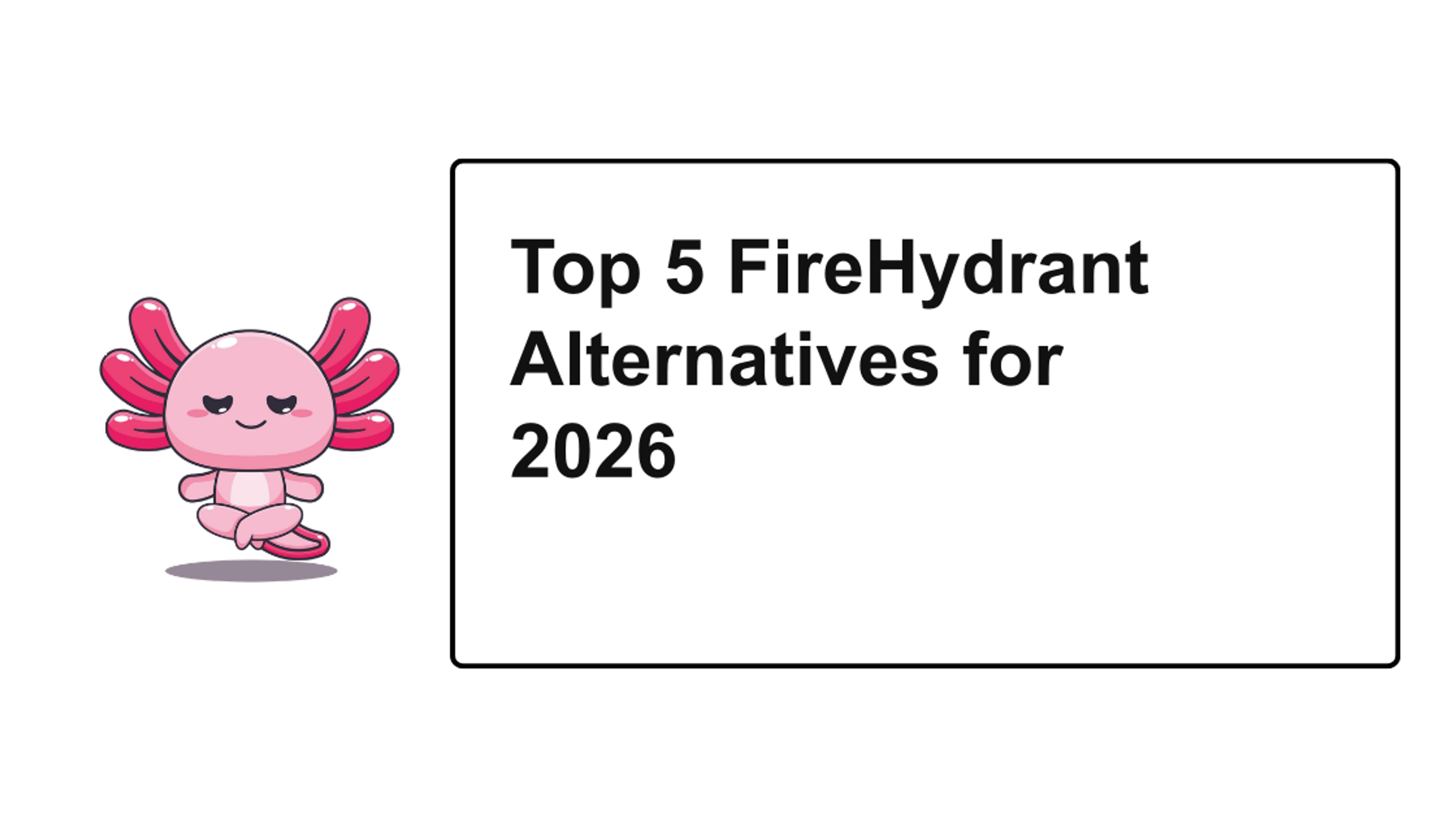 Top 5 FireHydrant Alternatives for 2026